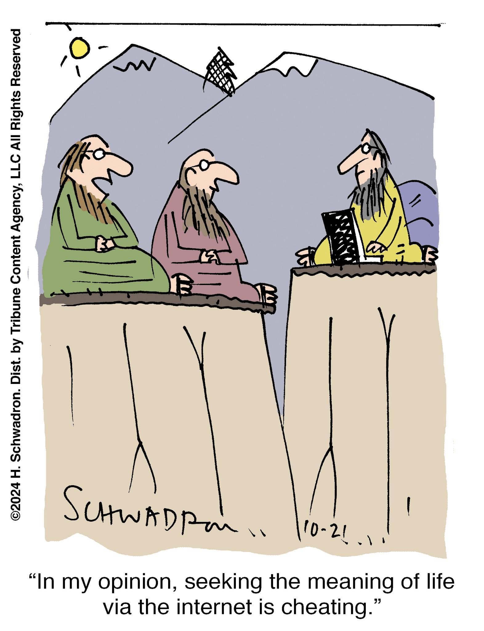 Conversation OCR: ©2024 H. Schwadron. Dist. by Tribune Content AgencyLLC All Rights Reserved - SCHWADP 10-21. "In my opinionseeking the meaning of life via the internet is cheating." © 2024 H. Schwadron . Dist . by Tribune Content AgencyLLC All Rights Reserved - SCHWADP 10-21 . " In my opinionseeking the meaning of life via the internet is cheating . "