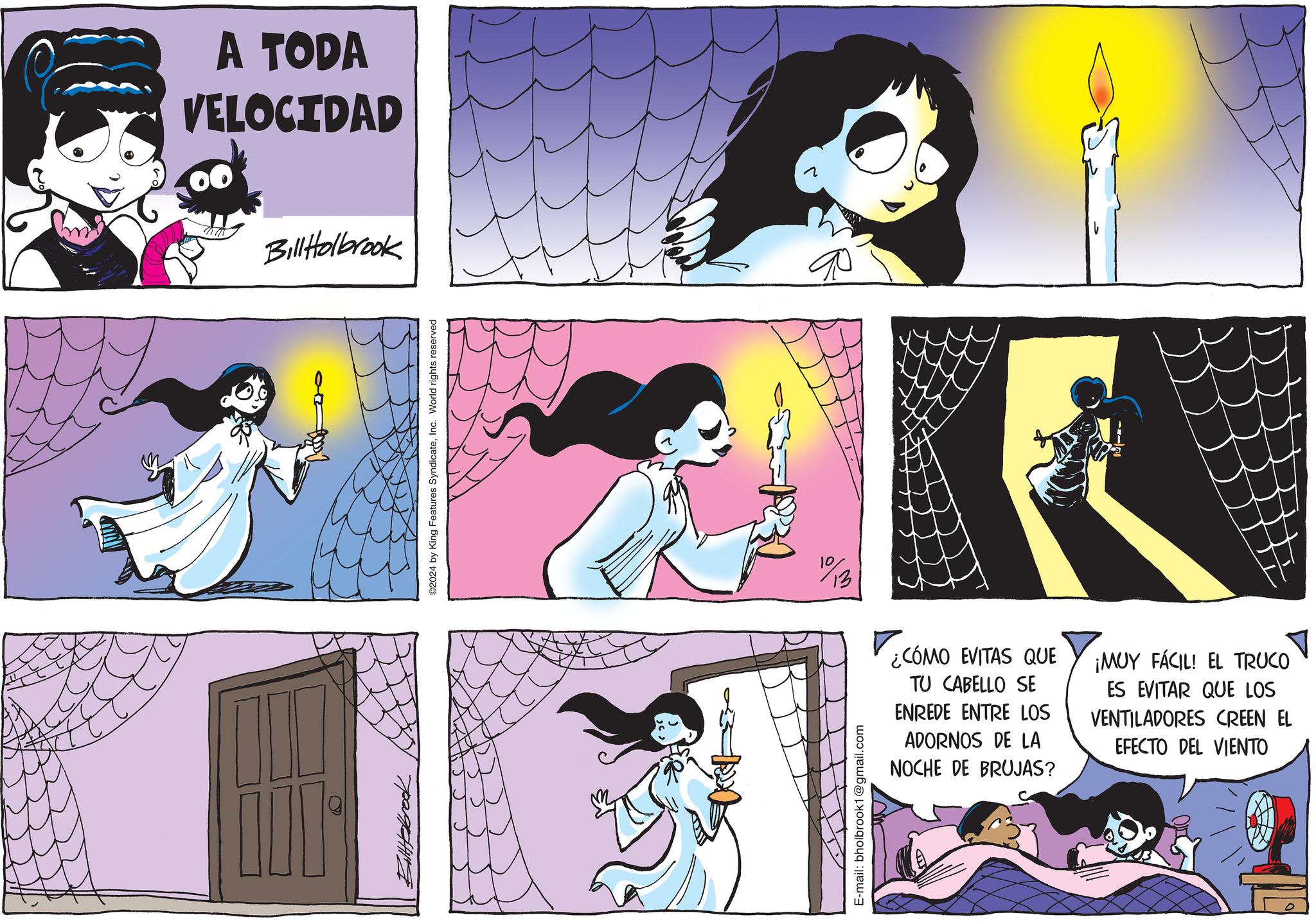 Style OCR: A TODA VELOCIDAD Bill Holbrook Billebrook ©2024 by King Features SyndicateInc. World rights reserved 1231 131 E-mail: bholbrook1@gmail.com ¿CÓMO EVITAS QUE TU CABELLO SE ENREDE ENTRE LOS ADORNOS DE LA NOCHE DE BRUJAS? ¡MUY FÁCIL! EL TRUCO ES EVITAR QUE LOS VENTILADORES CREEN EL EFECTO DEL VIENTO A TODA VELOCIDAD Bill Holbrook Billebrook © 2024 by King Features SyndicateInc. World rights reserved 1231 131 E - mail : bholbrook1@gmail.com ¿ CÓMO EVITAS QUE TU CABELLO SE ENREDE ENTRE LOS ADORNOS DE LA NOCHE DE BRUJAS ? ¡ MUY FÁCIL ! EL TRUCO ES EVITAR QUE LOS VENTILADORES CREEN EL EFECTO DEL VIENTO