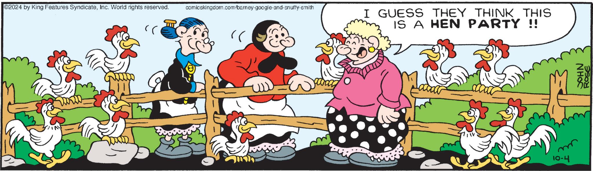 Font OCR: ©2024 by King Features SyndicateInc. World rights reserved. " " comicskingdom.com/barney-google-and-snuffy-smith I GUESS THEY THINK THIS IS A HEN PARTY !! 10-4 JOHN ROSE © 2024 by King Features SyndicateInc. World rights reserved . " " comicskingdom.com/barney-google-and-snuffy-smith I GUESS THEY THINK THIS IS A HEN PARTY !! 10-4 JOHN ROSE