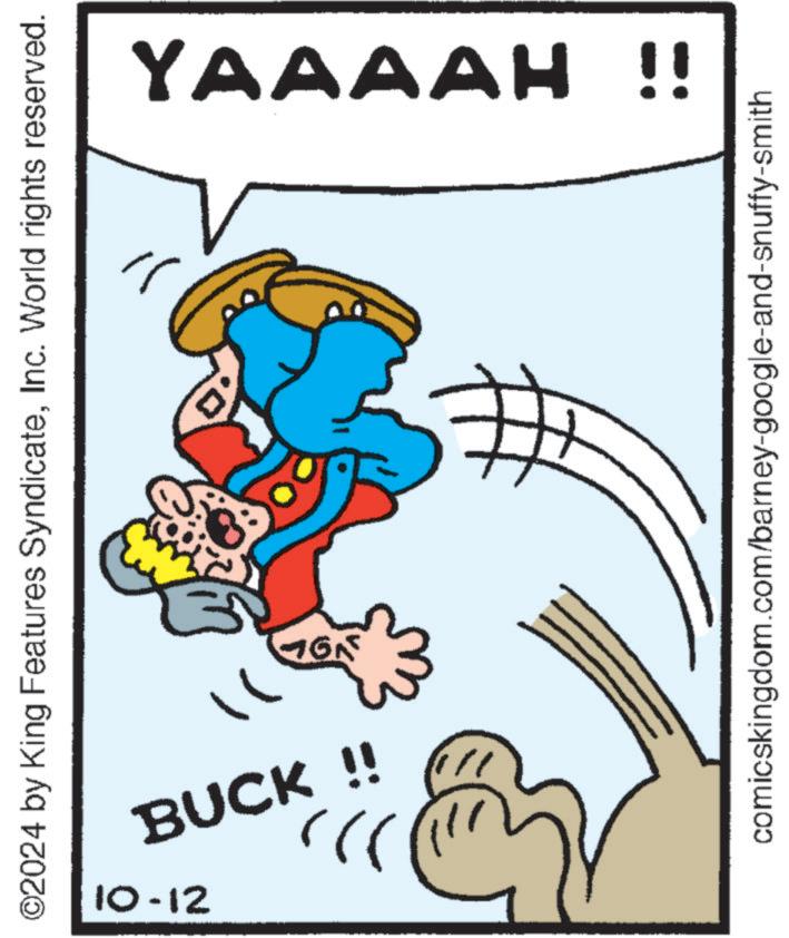 Poster OCR: ©2024 by King Features SyndicateInc. World rights reserved. BUCK !! 10-12 16 YAAAA? !! ? comicskingdom.com/barney-google-and-snuffy-smith © 2024 by King Features SyndicateInc. World rights reserved . BUCK !! 10-12 16 YAAAA? !! ? comicskingdom.com/barney-google-and-snuffy-smith