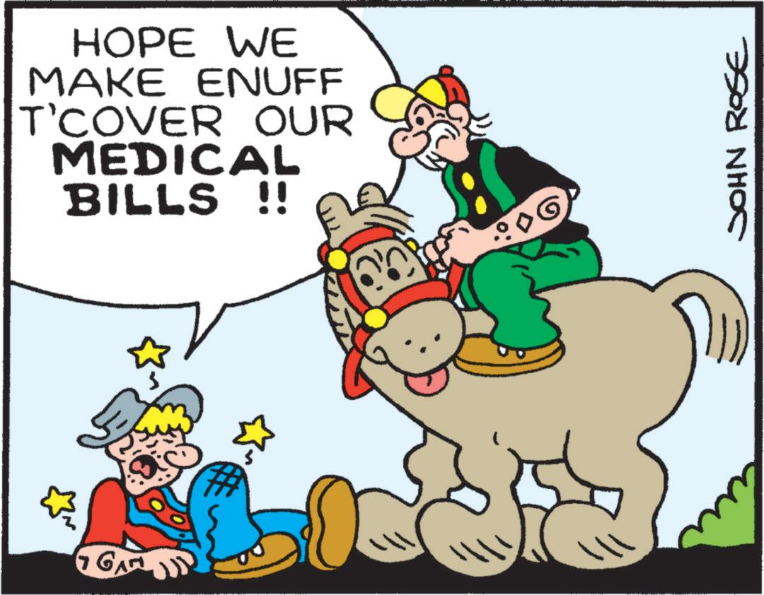 Art OCR: HOPE WE MAKE ENUFF T'COVER OUR MEDICAL BILLS !! G JOHN ROSE HOPE WE MAKE ENUFF T'COVER OUR MEDICAL BILLS !! G JOHN ROSE