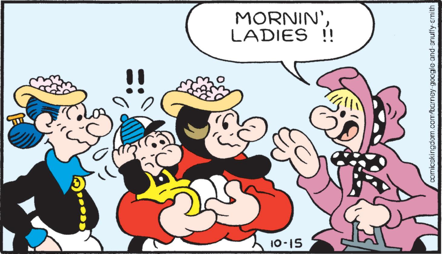 Interaction OCR: 10-15 MORNIN'LADIES !! comicskingdom.com/barney-google-and-snuffy-smith 10-15 MORNIN 'LADIES !! comicskingdom.com/barney-google-and-snuffy-smith
