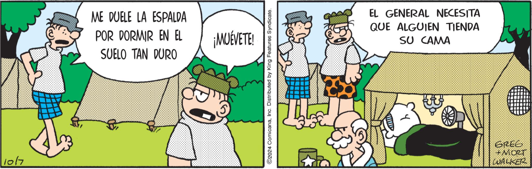 Adaptation OCR: 10/7 ME DUELE LA ESPALDA POR DORMIR EN EL SUELO TAN DURO ¡MUÉVETE! ©2024 ComicanaInc. Distributed by King Features Syndicate. EL GENERAL NECESITA QUE ALGUIEN TIENDA SU CAMA GREG + MORT WALKER 10/7 ME DUELE LA ESPALDA POR DORMIR EN EL SUELO TAN DURO ¡ MUÉVETE ! © 2024 ComicanaInc. Distributed by King Features Syndicate . EL GENERAL NECESITA QUE ALGUIEN TIENDA SU CAMA GREG + MORT WALKER