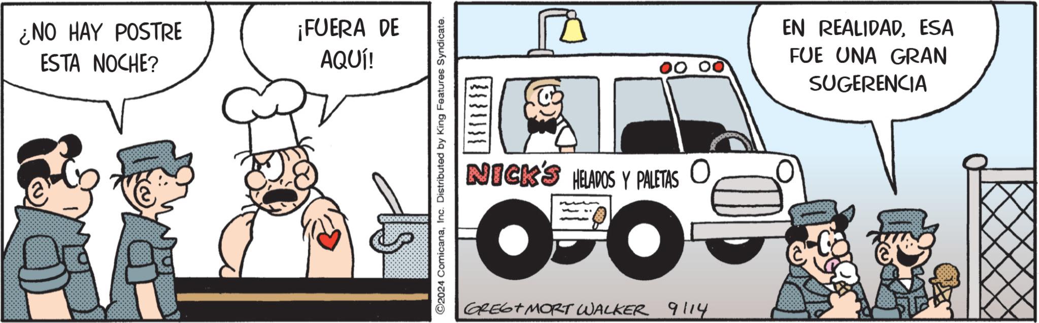 Mode of transport OCR: ¿NO HAY POSTRE ESTA NOCHE? ¡FUERA DE AQUÍ! ©2024 ComicanaInc. Distributed by King Features Syndicate. NICK'S HELADOS Y PALETAS OBO GREST MORT WALKER 9114 EN REALIDADESA FUE UNA GRAN SUGERENCIA ¿ NO HAY POSTRE ESTA NOCHE ? ¡ FUERA DE AQUÍ ! © 2024 ComicanaInc. Distributed by King Features Syndicate . NICK'S HELADOS Y PALETAS OBO GREST MORT WALKER 9114 EN REALIDADESA FUE UNA GRAN SUGERENCIA