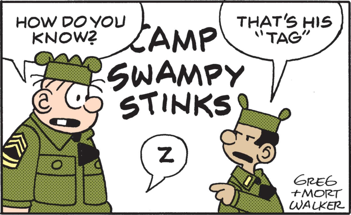 Interaction OCR: THAT'S HIS "TAG" HOW DO YOU KNOW? CAMP SWAMPY STINKS O N GREG +MORT WALKER THAT'S HIS " TAG " HOW DO YOU KNOW ? CAMP SWAMPY STINKS O N GREG + MORT WALKER