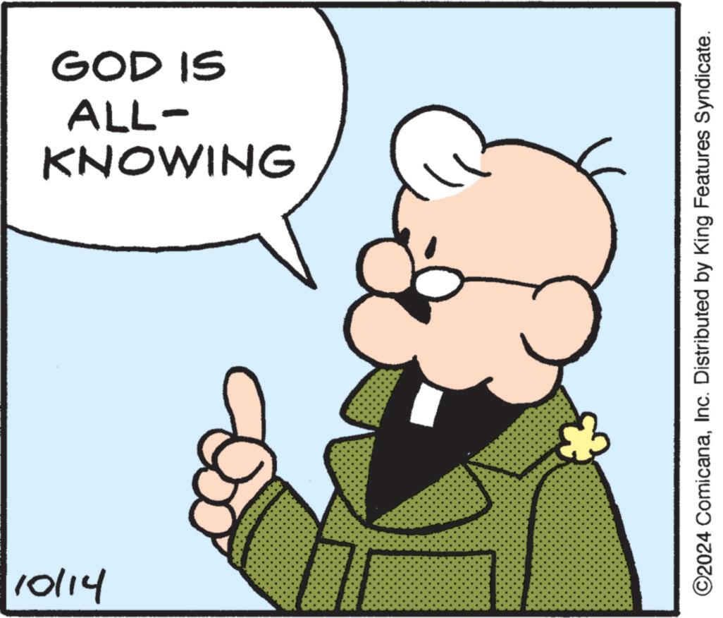 Handwriting OCR: 10/14 ALL- GOD IS KNOWING ©2024 ComicanaInc. Distributed by King Features Syndicate. 10/14 ALL- GOD IS KNOWING © 2024 ComicanaInc. Distributed by King Features Syndicate .