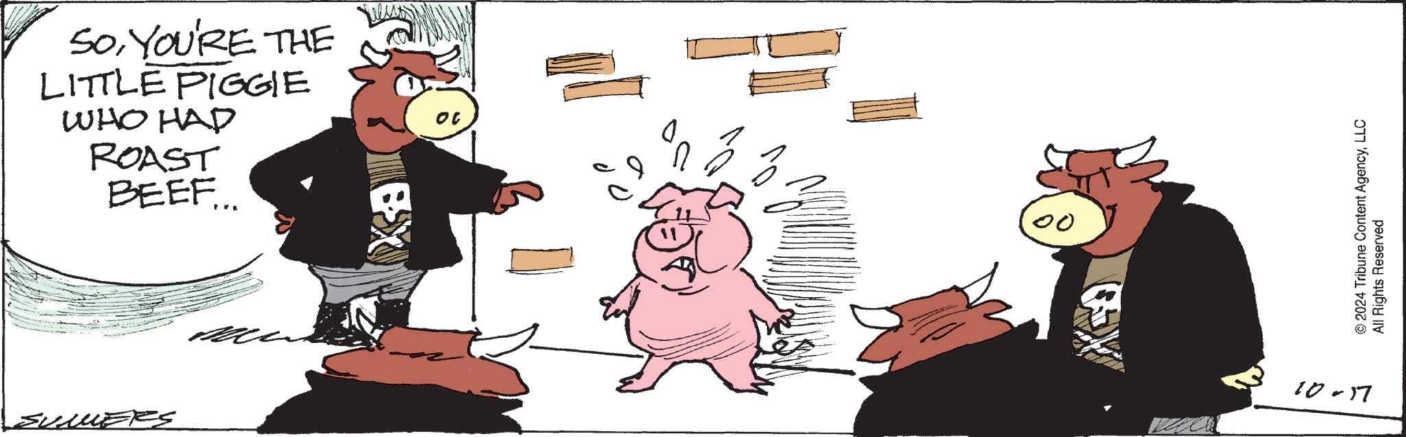 Illustration OCR: SOYOU'RE THE LITTLE PIGGIE WHO HAD ROAST BEEF..... SUMERS 00 00 10-77 © 2024 Tribune Content AgencyLLC All Rights Reserved SOYOU'RE THE LITTLE PIGGIE WHO HAD ROAST BEEF ..... SUMERS 00 00 10-77 © 2024 Tribune Content AgencyLLC All Rights Reserved