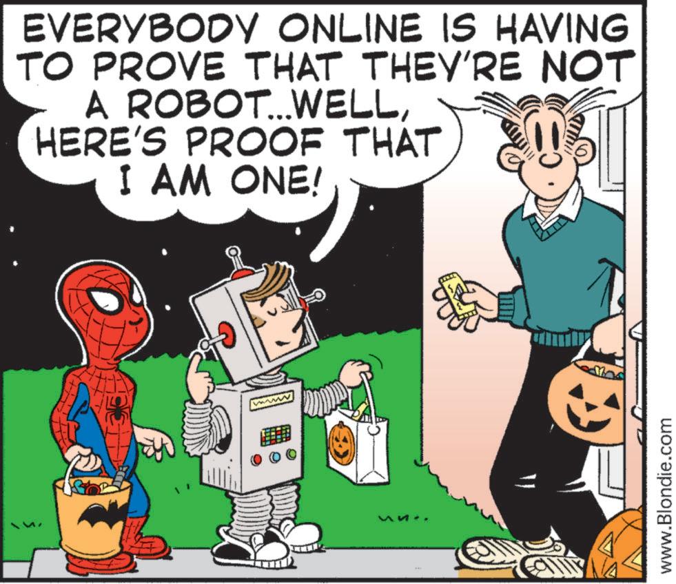 People OCR: EVERYBODY ONLINE IS HAVING TO PROVE THAT THEY'RE NOT A ROBOT... WELLHERE'S PROOF THAT I AM ONE! www www.Blondie.com EVERYBODY ONLINE IS HAVING TO PROVE THAT THEY'RE NOT A ROBOT ... WELLHERE'S PROOF THAT I AM ONE ! www www.Blondie.com