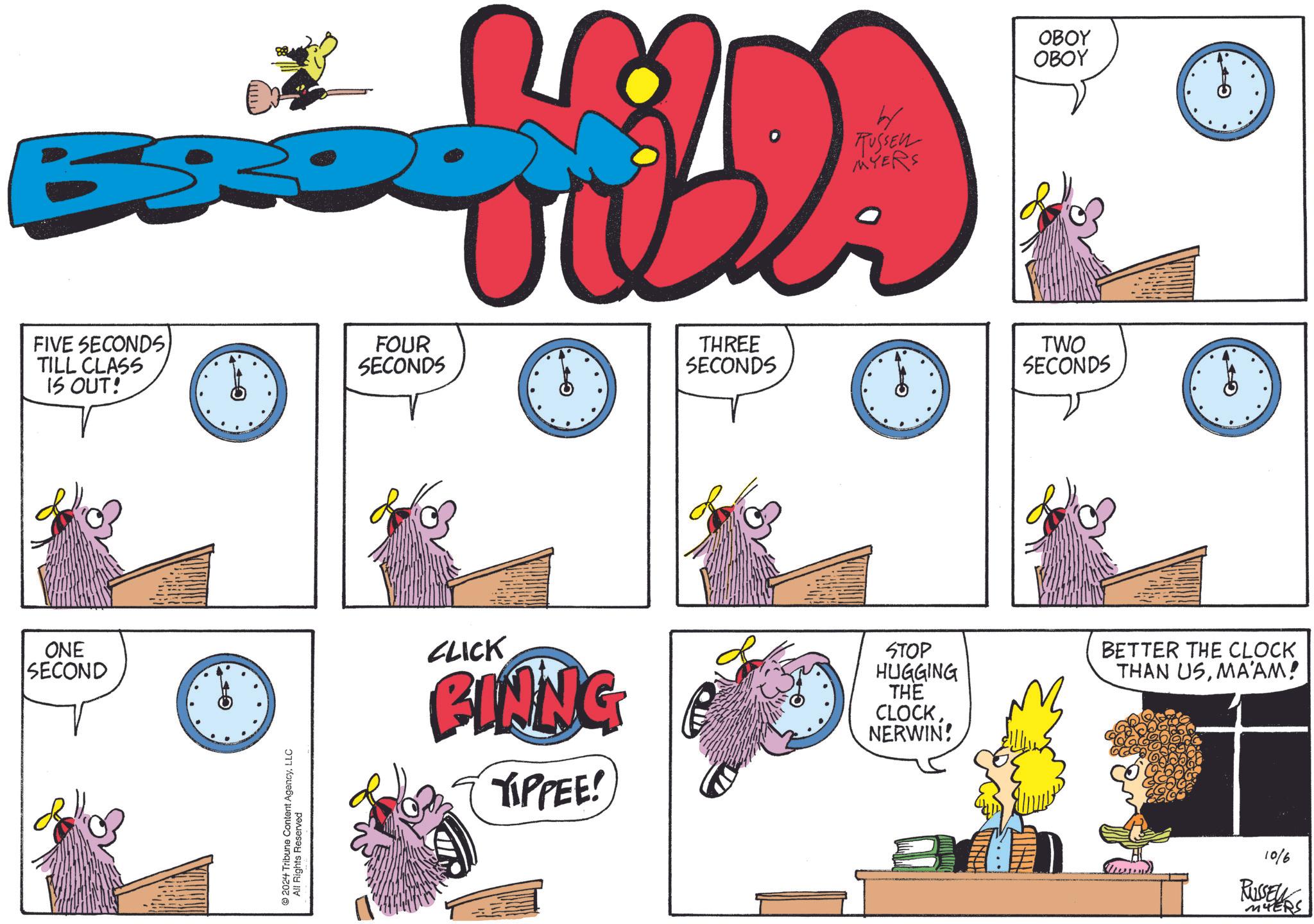 Illustration OCR: B FIVE SECONDS) TILL CLASS IS OUT! ONE SECOND 0 © 2024 Tribune Content AgencyLLC All Rights Reserved W RUSSEL MYERS OBOY OBOY FOUR SECONDS THREE SECONDS TWO SECONDS CLICK BINNG TIPPEE! STOP HUGGING THE CLOCKNERWIN! BETTER THE CLOCK THAN USMA'AM! 10/6 RUSSELL MYERS B FIVE SECONDS ) TILL CLASS IS OUT ! ONE SECOND 0 © 2024 Tribune Content AgencyLLC All Rights Reserved W RUSSEL MYERS OBOY OBOY FOUR SECONDS THREE SECONDS TWO SECONDS CLICK BINNG TIPPEE ! STOP HUGGING THE CLOCKNERWIN ! BETTER THE CLOCK THAN USMA'AM ! 10/6 RUSSELL MYERS