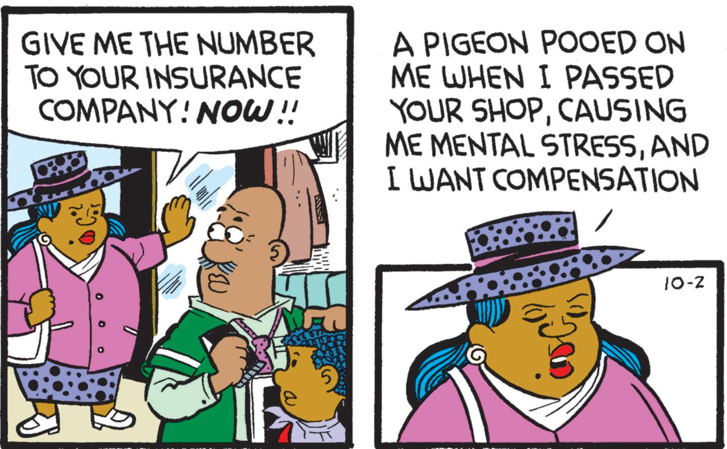 Font OCR: GIVE ME THE NUMBER TO YOUR INSURANCE COMPANY! NOW !! A PIGEON POOED ON ME WHEN I PASSED YOUR SHOPCAUSING ME MENTAL STRESSAND I WANT COMPENSATION 5 10-2 GIVE ME THE NUMBER TO YOUR INSURANCE COMPANY ! NOW !! A PIGEON POOED ON ME WHEN I PASSED YOUR SHOPCAUSING ME MENTAL STRESSAND I WANT COMPENSATION 5 10-2