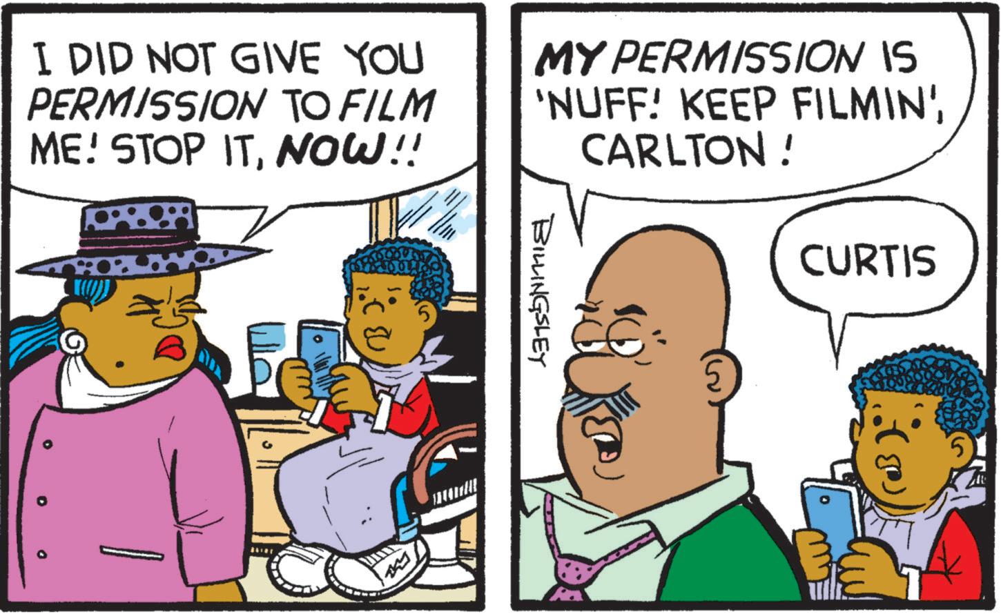 Hat OCR: CURTIS I DID NOT GIVE YOU PERMISSION TO FILM ME! STOP ITNOW!! MY PERMISSION IS 'NUFF! KEEP FILMIN' CARLTON! 0 BILLINGSLEY CURTIS I DID NOT GIVE YOU PERMISSION TO FILM ME ! STOP ITNOW !! MY PERMISSION IS ' NUFF ! KEEP FILMIN ' CARLTON ! 0 BILLINGSLEY