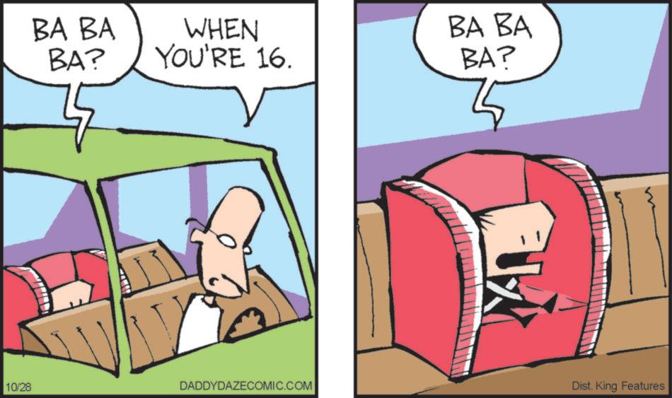 Slope OCR: BA BA BA? WHEN YOU'RE 16. BA BA BA? 10/28 DADDYDAZECOMIC.COM Dist. King Features BA BA BA ? WHEN YOU'RE 16 . BA BA BA ? 10/28 DADDYDAZECOMIC.COM Dist . King Features