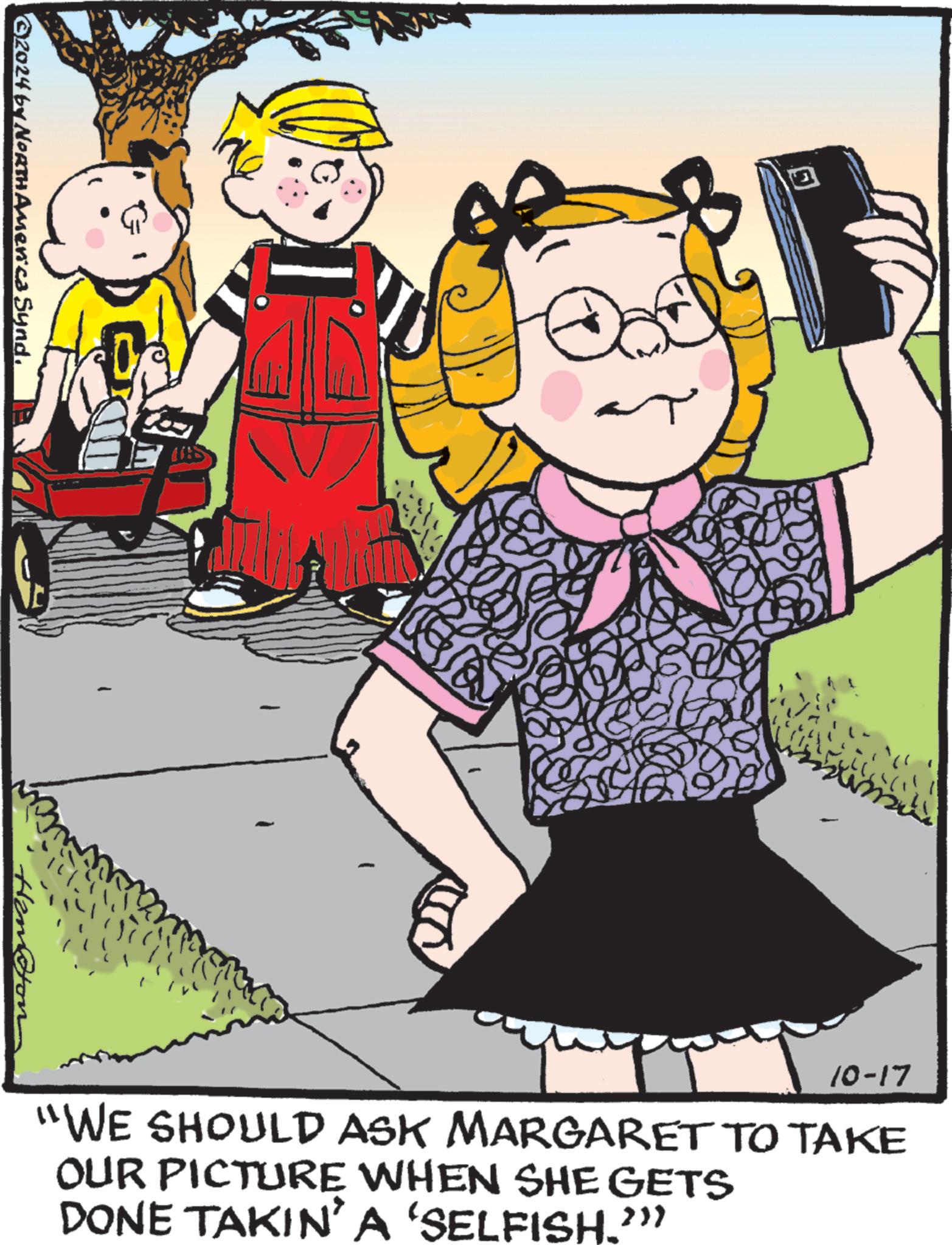 Rectangle OCR: ©2024 by NORTH America Synd. - Hendon 10-17 "WE SHOULD ASK MARGARET TO TAKE OUR PICTURE WHEN SHE GETS DONE TAKIN' A 'SELFISH.' © 2024 by NORTH America Synd . - Hendon 10-17 " WE SHOULD ASK MARGARET TO TAKE OUR PICTURE WHEN SHE GETS DONE TAKIN ' A ' SELFISH . '