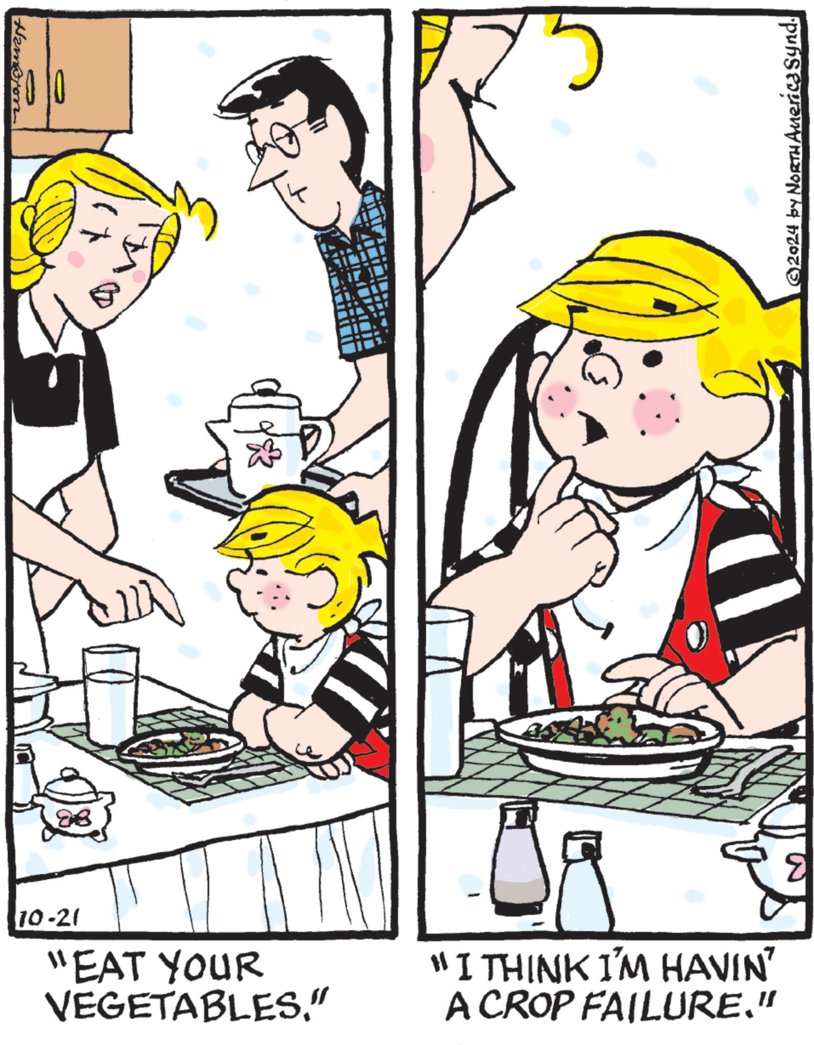 Rectangle OCR: Hampion 88 5 10-21 "EAT YOUR VEGETABLES." "I THINK I'M HAVIN' A CROP FAILURE." ©2024 by North America Synd. Hampion 88 5 10-21 " EAT YOUR VEGETABLES . " " I THINK I'M HAVIN ' A CROP FAILURE . " © 2024 by North America Synd .