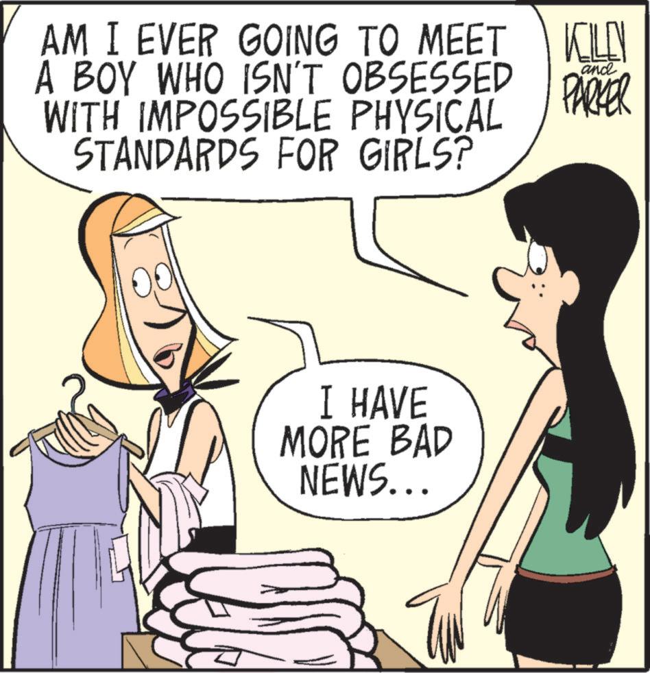 Mammal OCR: AM I EVER GOING TO MEET A BOY WHO ISN'T OBSESSED WITH IMPOSSIBLE PHYSICAL STANDARDS FOR GIRLS? KILL and PARKER I HAVE MORE BAD NEWS... AM I EVER GOING TO MEET A BOY WHO ISN'T OBSESSED WITH IMPOSSIBLE PHYSICAL STANDARDS FOR GIRLS ? KILL and PARKER I HAVE MORE BAD NEWS ...