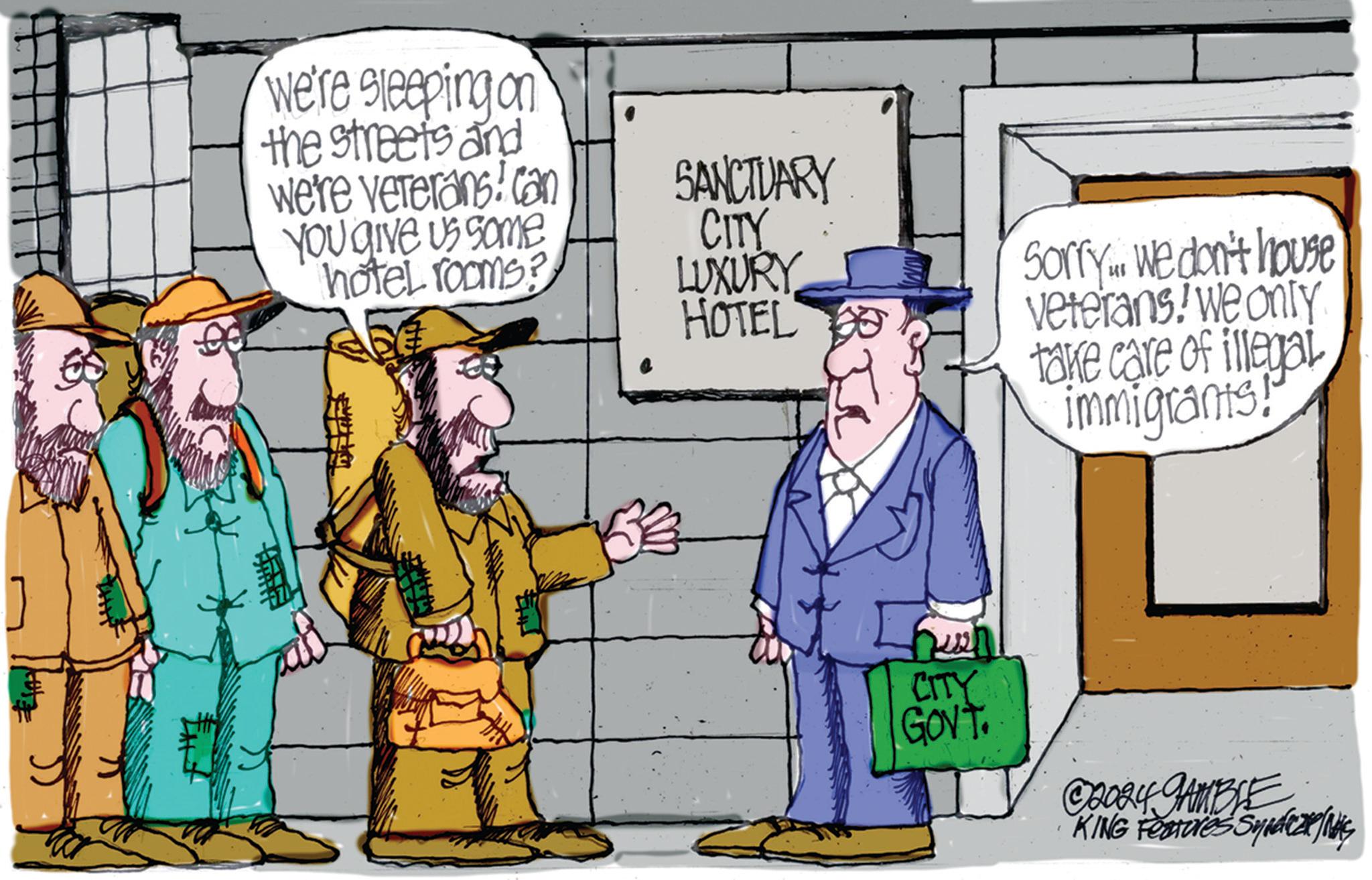 Line OCR: we're sleeping on the streets and we're veterans! can YOU give us some hotel rooms? ? SANCTUARY CITY LUXURY HOTEL Sorry... We don't house veterans! We only take care of illegal immigrants! ? CITY GOVT. ©2024 GAMBLE KING Features Syndeze/NAS we're sleeping on the streets and we're veterans ! can YOU give us some hotel rooms ? ? SANCTUARY CITY LUXURY HOTEL Sorry ... We don't house veterans ! We only take care of illegal immigrants ! ? CITY GOVT . © 2024 GAMBLE KING Features Syndeze / NAS