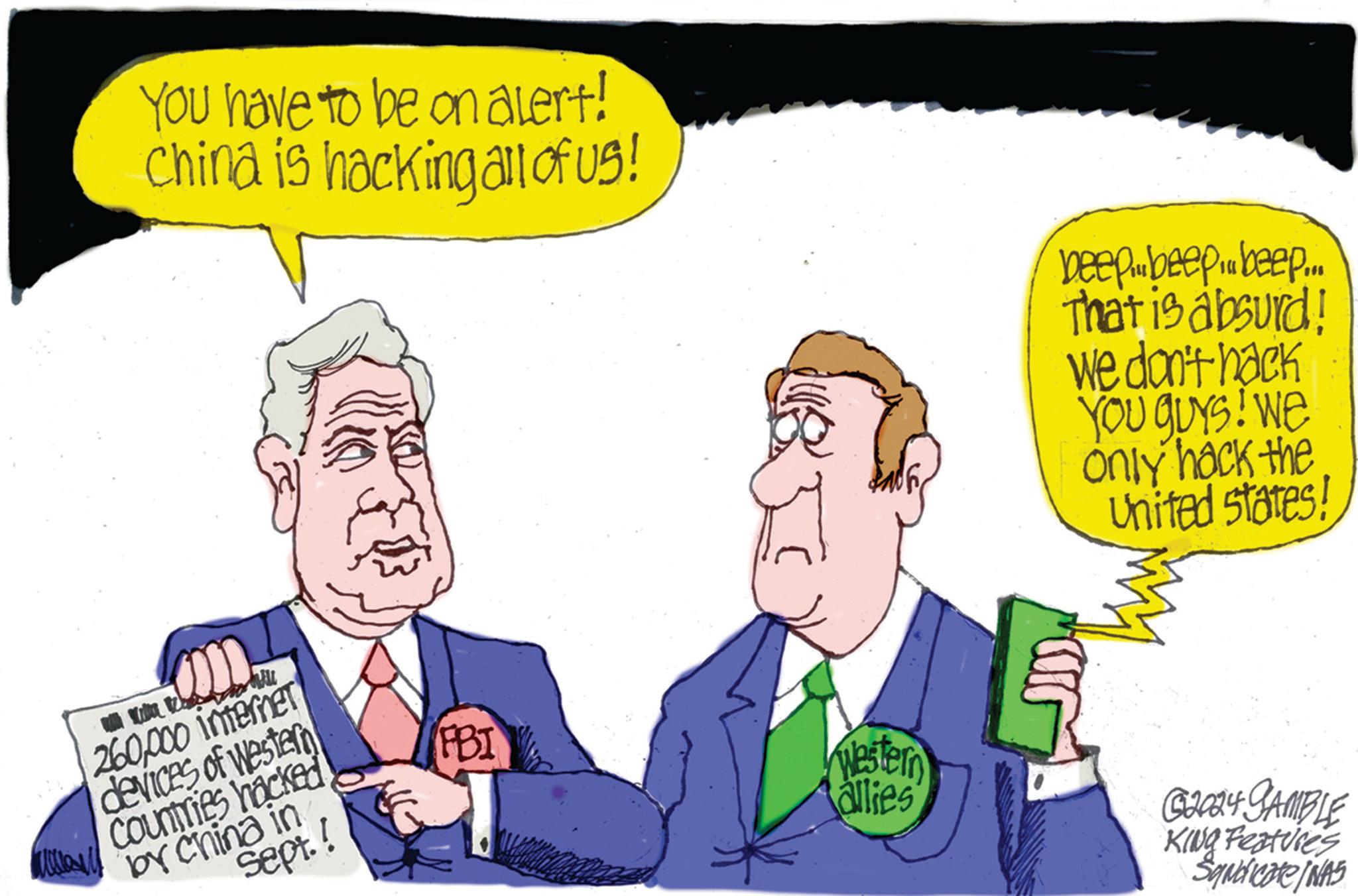 Parallel OCR: You have to be on alert! China is hacking all of us! beep beep beep... That is absurd! We don't hack 260000 internet devices of Western Countries hacked by China in Sept.! YOU GUYS! We only hack the United States! FBI Western allies G2064 GAMBLE KING Features Syndicate/NAS You have to be on alert ! China is hacking all of us ! beep beep beep ... That is absurd ! We don't hack 260000 internet devices of Western Countries hacked by China in Sept. ! YOU GUYS ! We only hack the United States ! FBI Western allies G2064 GAMBLE KING Features Syndicate / NAS