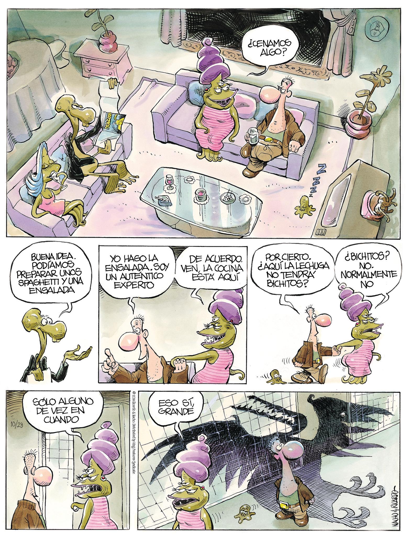 Illustration OCR: BUENA IDEA. PODÍAMOS PREPARAR UNOS SPAGHETTI YUNA ENSALADA YO HAGO LA ENSALADA. SOY UN AUTENTICO EXPERTO 10/23 SOLO ALGUNO DE VEZ EN CUANDO 2024 Ricardo & Nacho. Distributed by King Features Syndicate ¿CENAMOS ALGO? MNN DE ACUERDO. VENLA COCINA ESTA AQUÍ POR CIERTO. ¿AQUÍ LA LECHUGA NO TENDRA BICHITOS? ESO ST GRANDE ¿BICHITOS? NO. NORMALMENTE NO NACHO&RICARDO BUENA IDEA . PODÍAMOS PREPARAR UNOS SPAGHETTI YUNA ENSALADA YO HAGO LA ENSALADA . SOY UN AUTENTICO EXPERTO 10/23 SOLO ALGUNO DE VEZ EN CUANDO 2024 Ricardo & Nacho . Distributed by King Features Syndicate ¿ CENAMOS ALGO ? MNN DE ACUERDO . VENLA COCINA ESTA AQUÍ POR CIERTO . ¿ AQUÍ LA LECHUGA NO TENDRA BICHITOS ? ESO ST GRANDE ¿ BICHITOS ? NO . NORMALMENTE NO NACHO & RICARDO