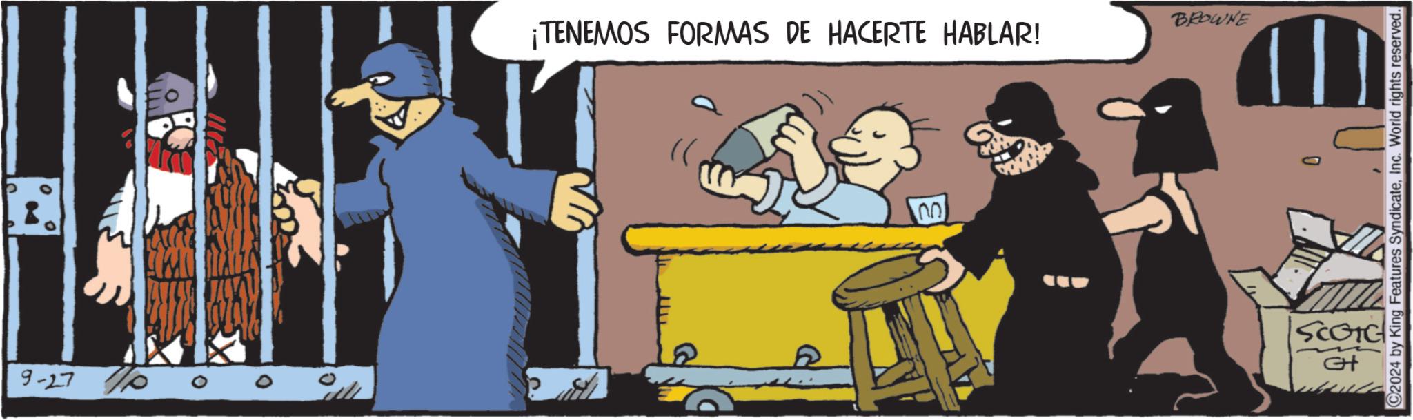 Art OCR: 9-27 0 ¡TENEMOS FORMAS DE HACERTE HABLAR! 11 no BROWNE C2024 by King Features SyndicateInc. World rights reserved. SCOTC CH 9-27 0 ¡ TENEMOS FORMAS DE HACERTE HABLAR ! 11 no BROWNE C2024 by King Features SyndicateInc. World rights reserved . SCOTC CH