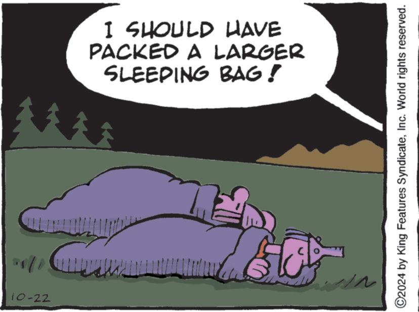 Slope OCR: 1/08 10-22 I SHOULD HAVE PACKED A LARGER SLEEPING BAG! ©2024 by King Features SyndicateInc. World rights reserved. 1/08 10-22 I SHOULD HAVE PACKED A LARGER SLEEPING BAG ! © 2024 by King Features SyndicateInc. World rights reserved .
