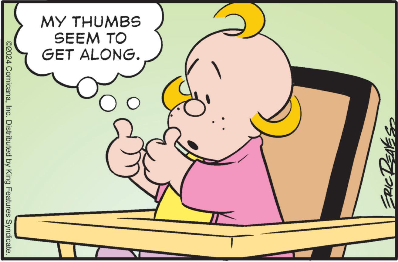 Water OCR: ©2024 ComicanaInc. Distributed by King Features Syndicate. ?? ERIC REAL MY THUMBS SEEM TO GET ALONG. © 2024 ComicanaInc. Distributed by King Features Syndicate . ?? ERIC REAL MY THUMBS SEEM TO GET ALONG .