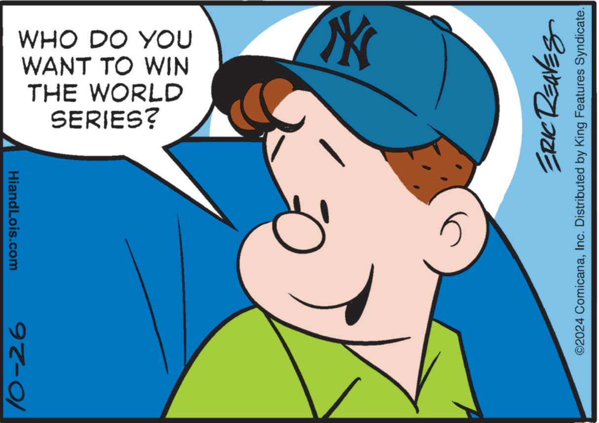 Gesture OCR: 10-26 HiandLois.com SERIES? THE WORLD WANT TO WIN WHO DO YOU 5 W ERIC REAVES ©2024 ComicanaInc. Distributed by King Features Syndicate. 10-26 HiandLois.com SERIES ? THE WORLD WANT TO WIN WHO DO YOU 5 W ERIC REAVES © 2024 ComicanaInc. Distributed by King Features Syndicate .