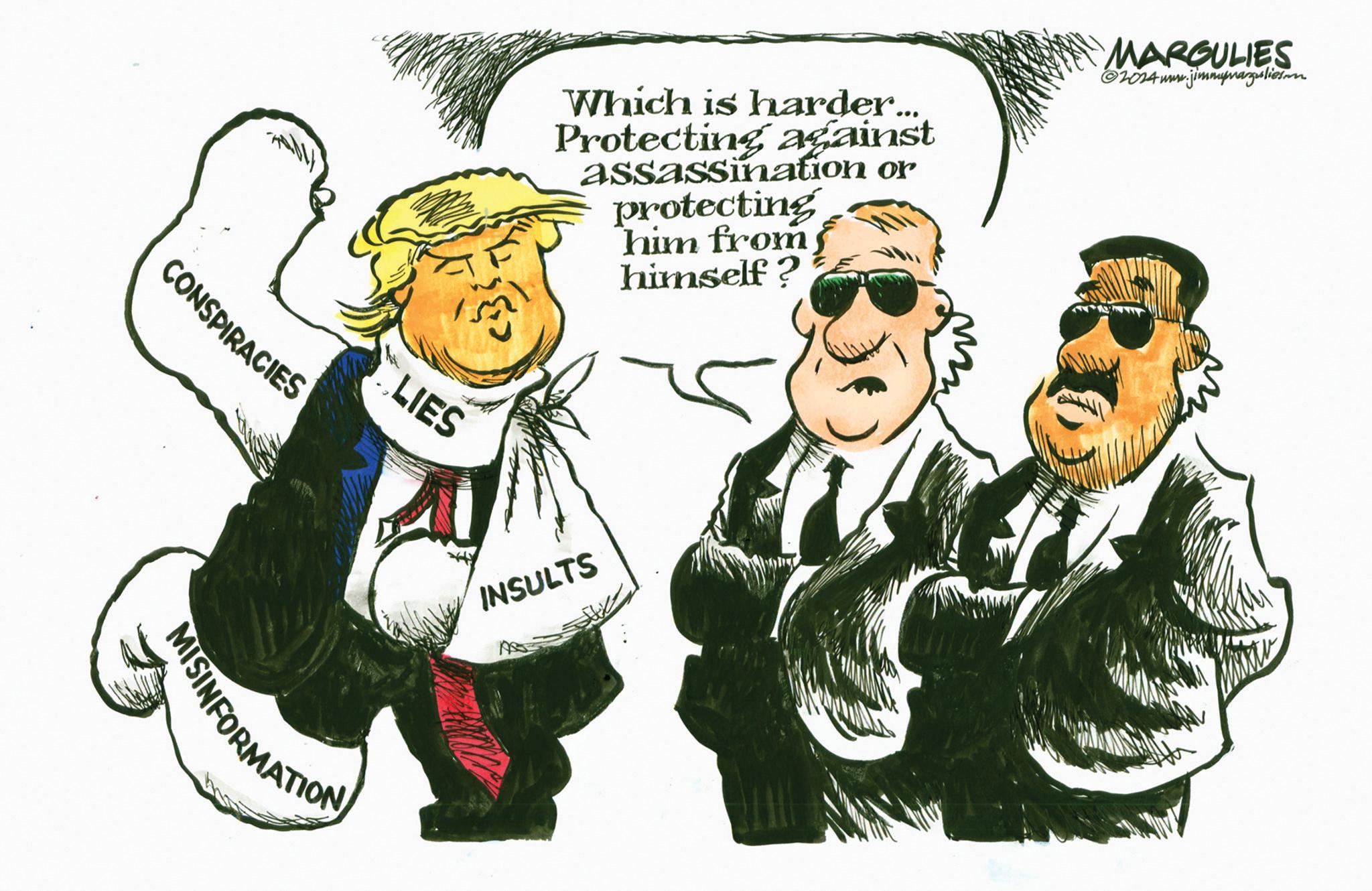 Humour OCR: CONSPIRACIES LIES MISINFORMATION Which is harder... Protecting against assassination or protecting him from himself? INSULTS MARGULIES 2024www.jimmymarguliesen CONSPIRACIES LIES MISINFORMATION Which is harder ... Protecting against assassination or protecting him from himself ? INSULTS MARGULIES 2024www.jimmymarguliesen