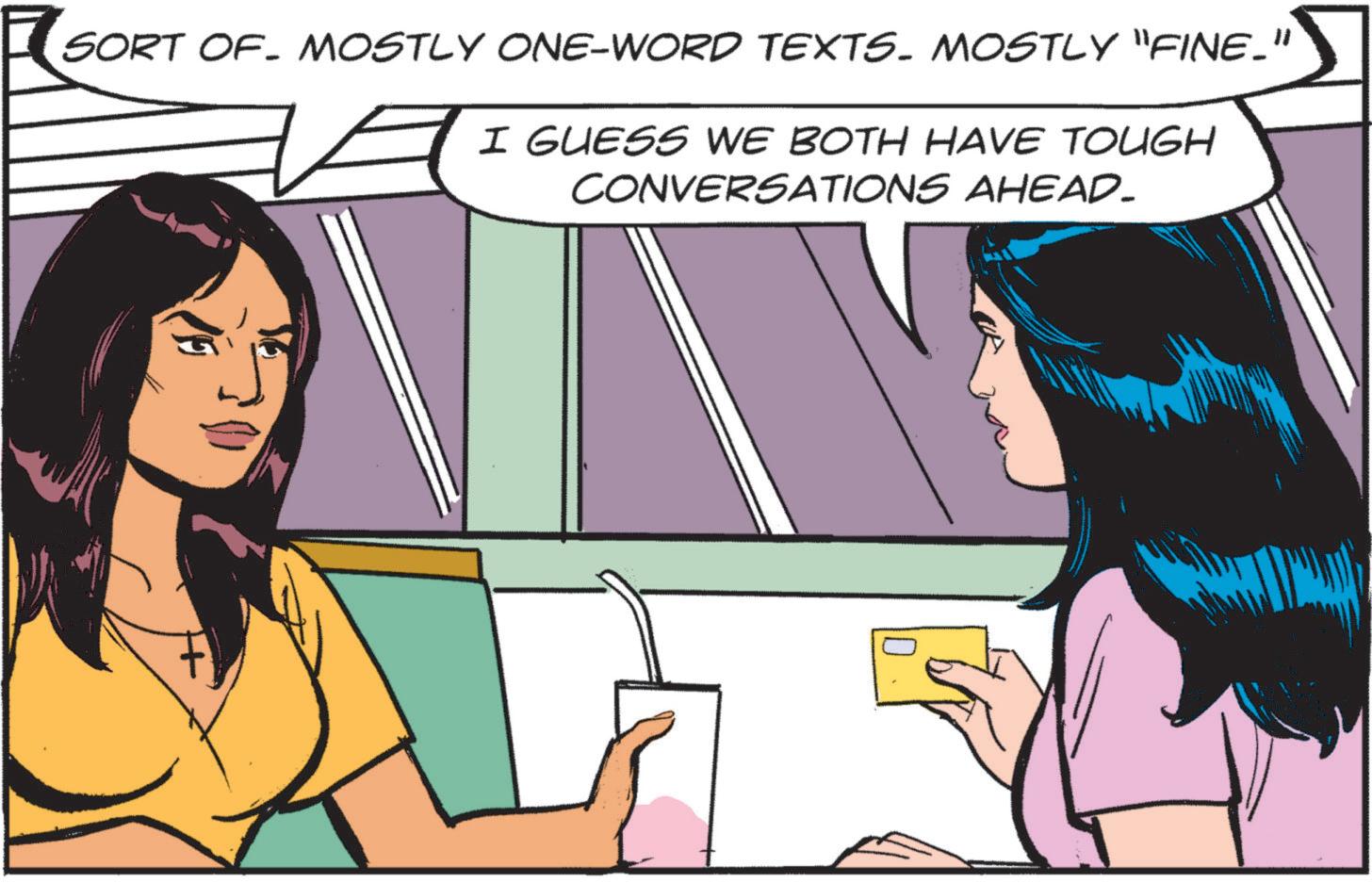 Cartoon OCR: ¦ SORT OF MOSTLY ONE-WORD TEXTS. MOSTLY "FINE_"" I GUESS WE BOTH HAVE TOUGH CONVERSATIONS AHEAD_ ¦ SORT OF MOSTLY ONE - WORD TEXTS . MOSTLY " FINE_ " " I GUESS WE BOTH HAVE TOUGH CONVERSATIONS AHEAD_