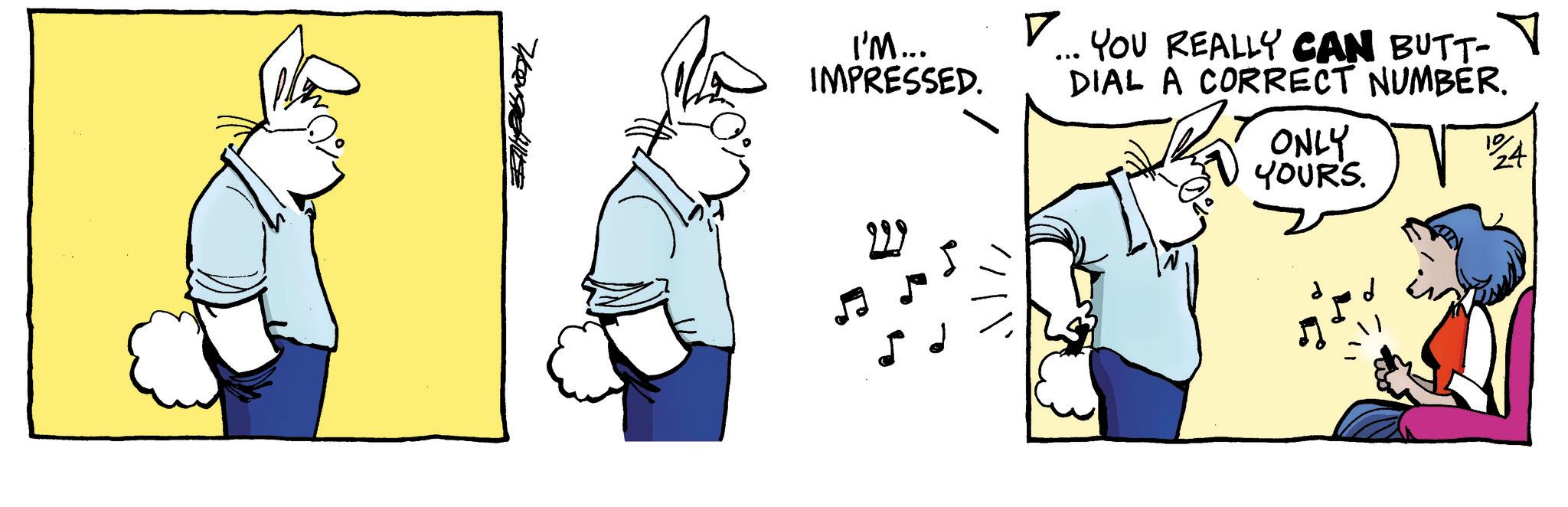 Rectangle OCR: I'M... IMPRESSED. ? ... YOU REALLY CAN BUTT- DIAL A CORRECT NUMBER. ONLY YOURS. 10 24 I'M ... IMPRESSED . ? ... YOU REALLY CAN BUTT- DIAL A CORRECT NUMBER . ONLY YOURS . 10 24