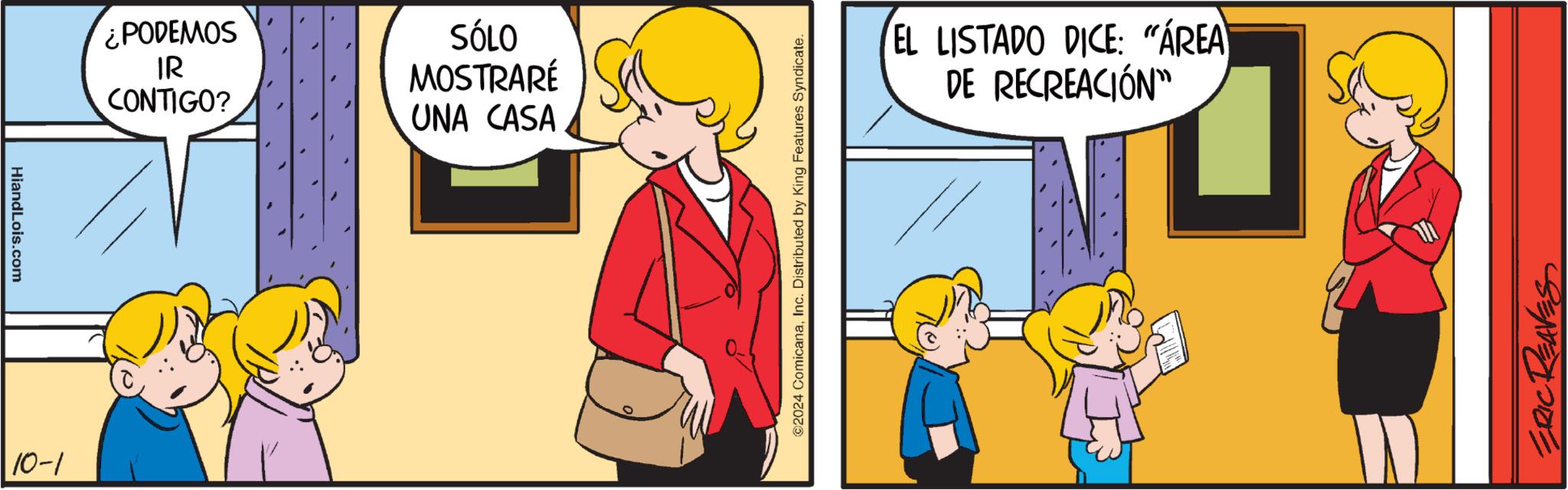 Fictional character OCR: HiandLois.com 10-1 ¿PODEMOS IR CONTIGO? SÓLO MOSTRARÉ UNA CASA ©2024 ComicanaInc. Distributed by King Features Syndicate. EL LISTADO DICE: "ÁREA DE RECREACIÓN" ERIC REAVES HiandLois.com 10-1 ¿ PODEMOS IR CONTIGO ? SÓLO MOSTRARÉ UNA CASA © 2024 ComicanaInc. Distributed by King Features Syndicate . EL LISTADO DICE : " ÁREA DE RECREACIÓN " ERIC REAVES