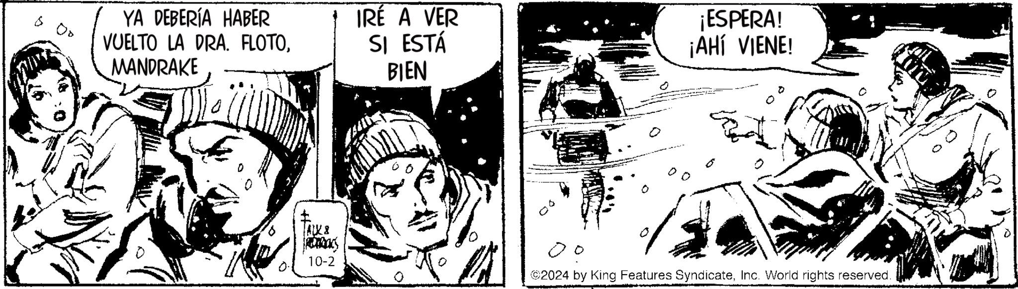Fictional character OCR: 00 YA DEBERÍA HABER VUELTO LA DRA. FLOTOMANDRAKE IRÉ A VER SI ESTÁ BIEN ¡ESPERA! ¡AHÍ VIENE! TALKS 10-2 ©2024 by King Features SyndicateInc. World rights reserved. 00 YA DEBERÍA HABER VUELTO LA DRA . FLOTOMANDRAKE IRÉ A VER SI ESTÁ BIEN ¡ ESPERA ! ¡ AHÍ VIENE ! TALKS 10-2 © 2024 by King Features SyndicateInc. World rights reserved .