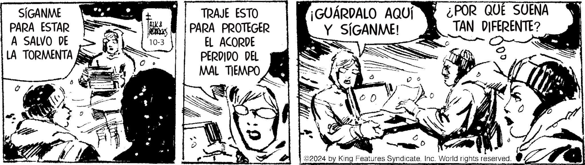 Line OCR: SÍGANME PARA ESTAR A SALVO DE LA TORMENTA ALK & 10-3 TRAJE ESTO PARA PROTEGER EL ACORDE PERDIDO DEL MAL TIEMPO ¡GUÁRDALO AQUÍ Y SÍGANME! . ¿POR QUE SUENA TAN DIFERENTE? 2024 by King Features SyndicateInc. World rights reserved. SÍGANME PARA ESTAR A SALVO DE LA TORMENTA ALK & 10-3 TRAJE ESTO PARA PROTEGER EL ACORDE PERDIDO DEL MAL TIEMPO ¡ GUÁRDALO AQUÍ Y SÍGANME ! . ¿ POR QUE SUENA TAN DIFERENTE ? 2024 by King Features SyndicateInc. World rights reserved .
