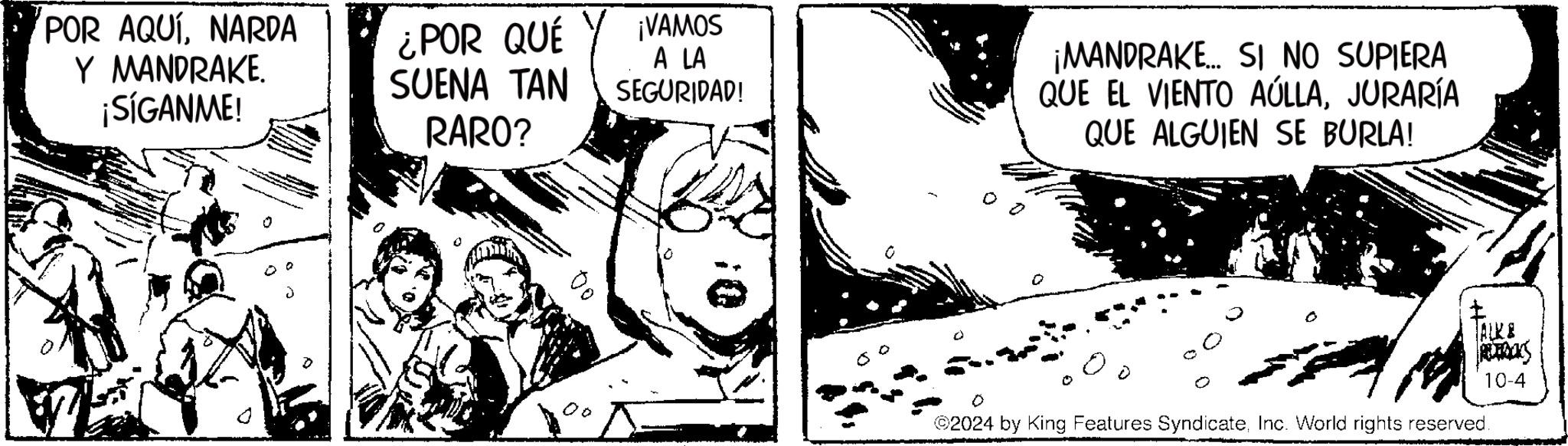 Illustration OCR: POR AQUÍNARDA Y MANDRAKE ¡SÍGANME! ¿POR QUÉ SUENA TAN RARO? ¡VAMOS A LA SEGURIDAD! ¡MANDRAKE... SI NO SUPIERA QUE EL VIENTO AÚLLAJURARÍA QUE ALGUIEN SE BURLA! ?? ALKE RUTACKS 2024 by King Features SyndicateInc. World rights reserved. 10-4 POR AQUÍNARDA Y MANDRAKE ¡ SÍGANME ! ¿ POR QUÉ SUENA TAN RARO ? ¡ VAMOS A LA SEGURIDAD ! ¡ MANDRAKE ... SI NO SUPIERA QUE EL VIENTO AÚLLAJURARÍA QUE ALGUIEN SE BURLA ! ?? ALKE RUTACKS 2024 by King Features SyndicateInc. World rights reserved . 10-4