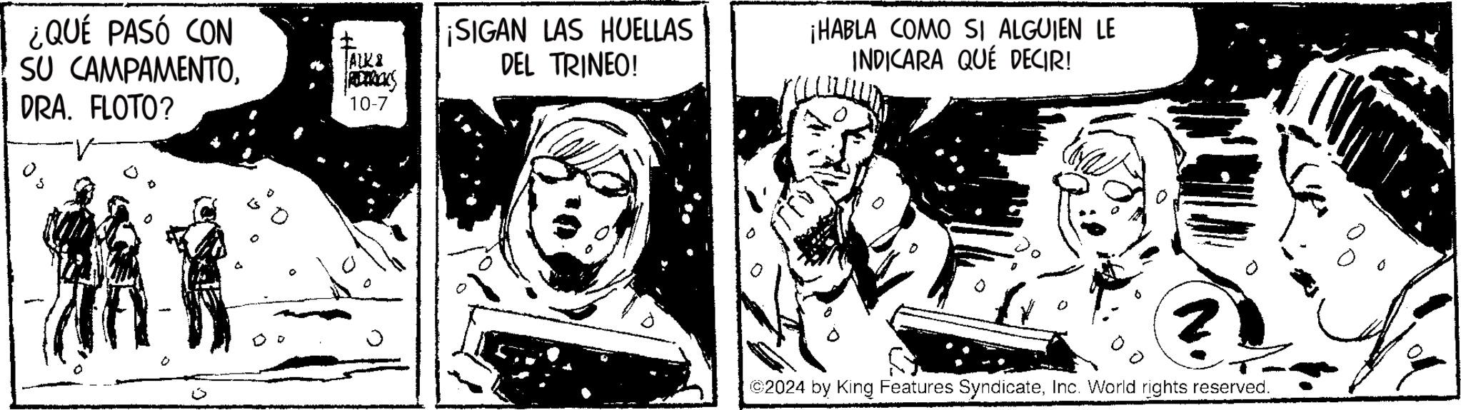 Line art OCR: ¿QUÉ PASÓ CON SU CAMPAMENTODRA. FLOTO? ALKA RETROS 10-7 ¡SIGAN LAS HUELLAS DEL TRINEO! ¡HABLA COMO SI ALGUIEN LE INDICARA QUÉ DECIR! 2 ©2024 by King Features SyndicateInc. World rights reserved. ¿ QUÉ PASÓ CON SU CAMPAMENTODRA . FLOTO ? ALKA RETROS 10-7 ¡ SIGAN LAS HUELLAS DEL TRINEO ! ¡ HABLA COMO SI ALGUIEN LE INDICARA QUÉ DECIR ! 2 © 2024 by King Features SyndicateInc. World rights reserved .