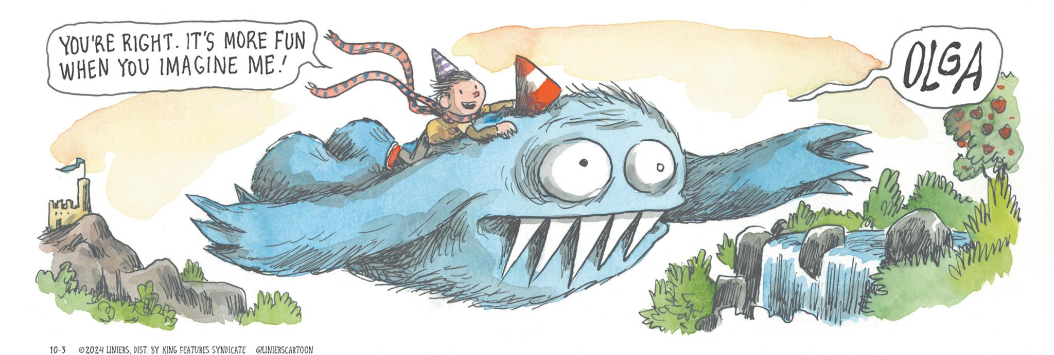 Illustration OCR: YOU'RE RIGHT. IT'S MORE FUN WHEN YOU IMAGINE ME! OLGA 10-3 ©2024 LINIERSDIST. BY KING FEATURES SYNDICATE @LINIERS CARTOON m YOU'RE RIGHT . IT'S MORE FUN WHEN YOU IMAGINE ME ! OLGA 10-3 © 2024 LINIERSDIST . BY KING FEATURES SYNDICATE @LINIERS CARTOON m