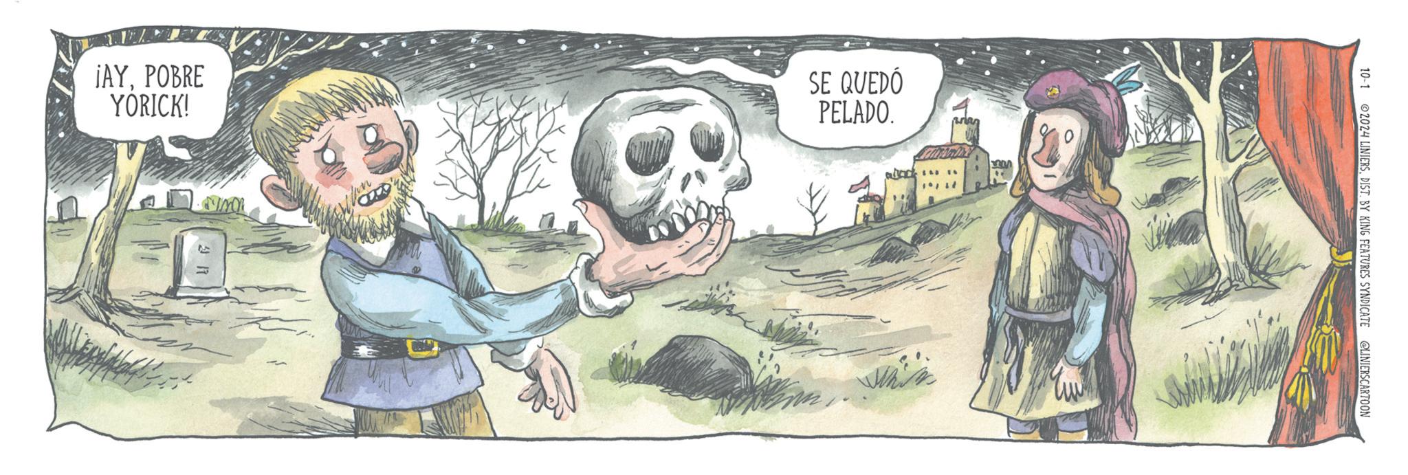 Bone OCR: ¡AY. POBRE YORICK! SE QUEDÓ PELADO. 10-1 2024 LINIERSDIST. BY KING FEATURES SYNDICATE @LINIERSCARTOON ¡ AY . POBRE YORICK ! SE QUEDÓ PELADO . 10-1 2024 LINIERSDIST . BY KING FEATURES SYNDICATE @LINIERSCARTOON