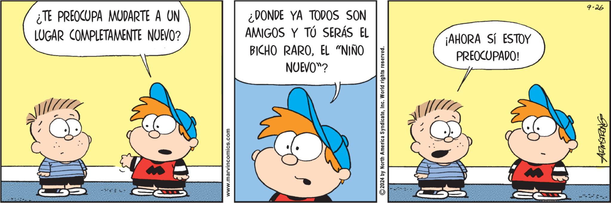 Illustration OCR: ¿TE PREOCUPA MUDARTE A UN LUGAR COMPLETAMENTE NUEVO? ¿DONDE YA TODOS SON AMIGOS Y TÚ SERÁS EL BICHO RAROEL "NIÑO NUEVO"? www.marvincomics.com 2024 by North America SyndicateInc. World rights reserved. ¡AHORA SÍ ESTOY PREOCUPADO! BusWant 9-26 ¿ TE PREOCUPA MUDARTE A UN LUGAR COMPLETAMENTE NUEVO ? ¿ DONDE YA TODOS SON AMIGOS Y TÚ SERÁS EL BICHO RAROEL " NIÑO NUEVO " ? www.marvincomics.com 2024 by North America SyndicateInc. World rights reserved . ¡ AHORA SÍ ESTOY PREOCUPADO ! BusWant 9-26