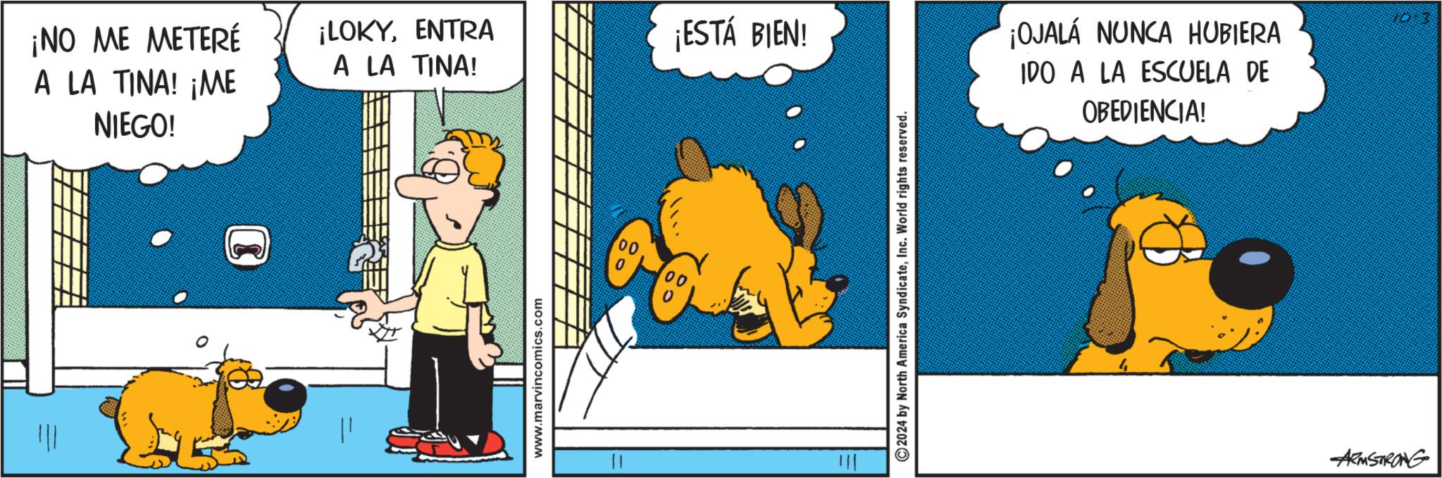 Conversation OCR: ¡NO ME METERÉ A LA TINA! ¡ME ¡LOKYENTRA A LA TINA! NIEGO! ?? www.marvincomics.com ¡ESTÁ BIEN! 2024 by North America SyndicateInc. World rights reserved. ¡OJALÁ NUNCA HUBIERA IDO A LA ESCUELA DE OBEDIENCIA! ARMSTRONG ¡ NO ME METERÉ A LA TINA ! ¡ ME ¡ LOKYENTRA A LA TINA ! NIEGO ! ?? www.marvincomics.com ¡ ESTÁ BIEN ! 2024 by North America SyndicateInc. World rights reserved . ¡ OJALÁ NUNCA HUBIERA IDO A LA ESCUELA DE OBEDIENCIA ! ARMSTRONG
