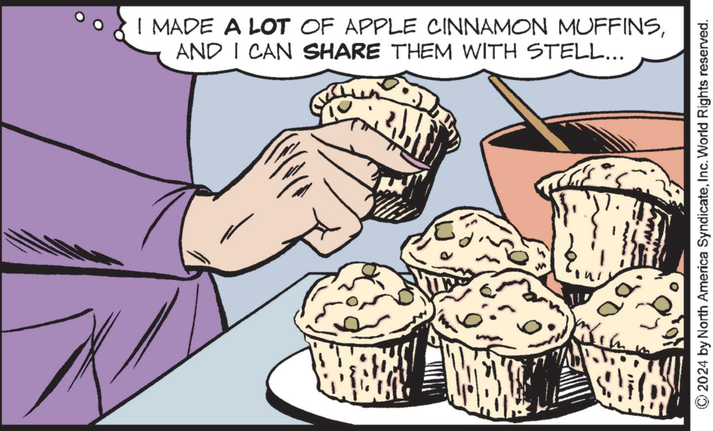 Thumb OCR: I MADE A LOT OF APPLE CINNAMON MUFFINSAND I CAN SHARE THEM WITH STELL... 2024 by North America SyndicateInc. World Rights reserved. I MADE A LOT OF APPLE CINNAMON MUFFINSAND I CAN SHARE THEM WITH STELL ... 2024 by North America SyndicateInc. World Rights reserved .