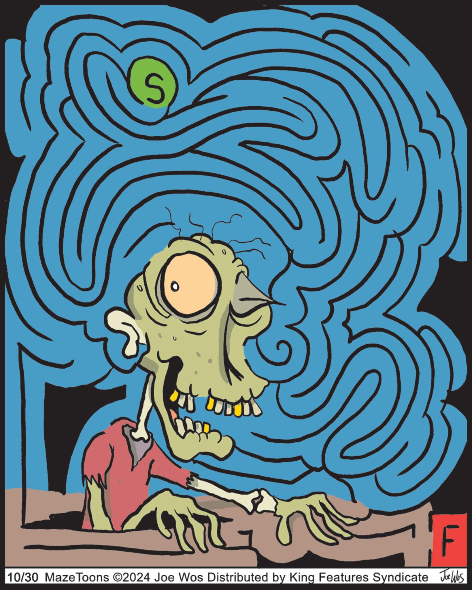 Pattern OCR: F 10/30 MazeToons ©2024 Joe Wos Distributed by King Features Syndicate Joe Was F 10/30 MazeToons © 2024 Joe Wos Distributed by King Features Syndicate Joe Was