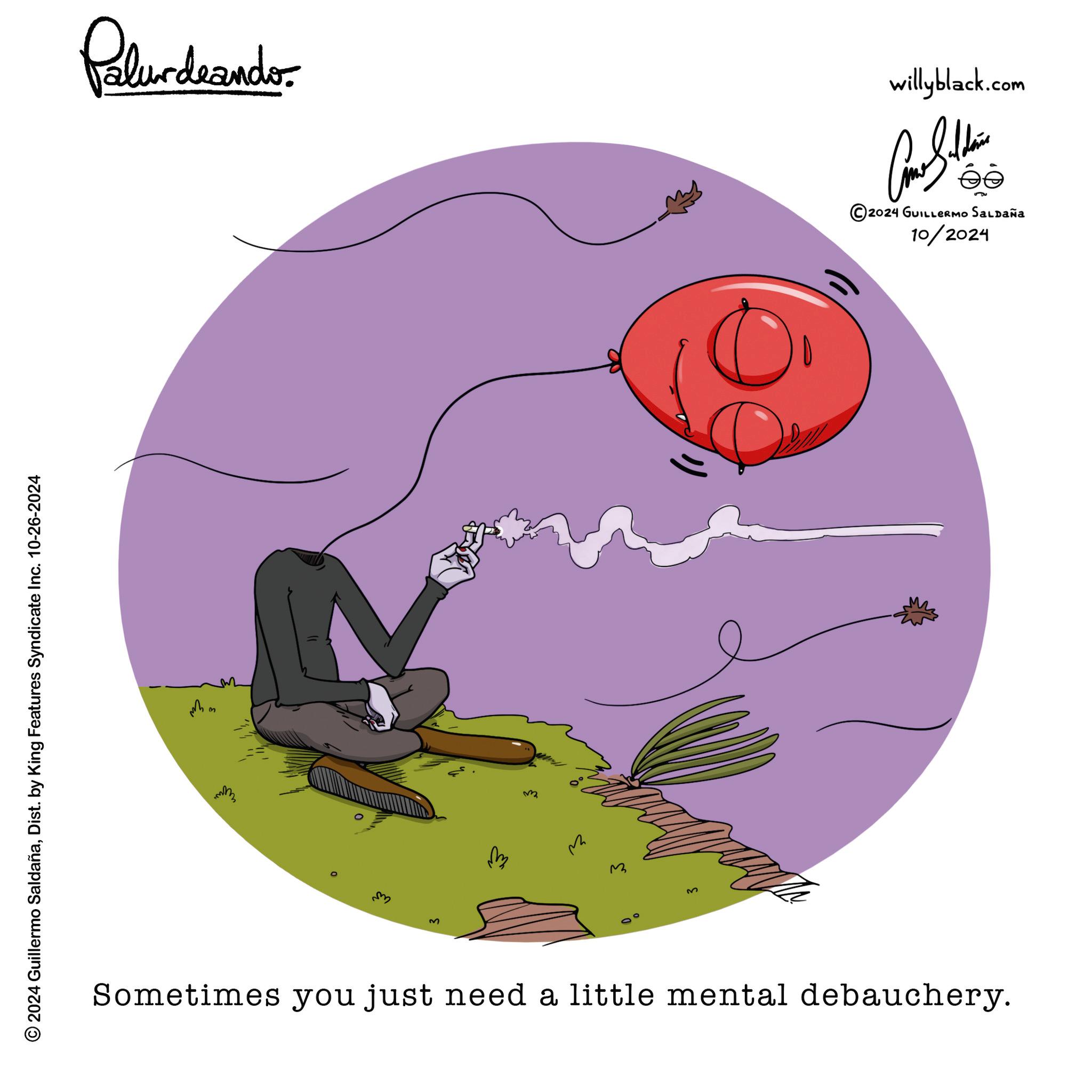 Diagram OCR: © 2024 Guillermo SaldañaDist. by King Features Syndicate Inc. 10-26-2024 Palurdaander ??? Equ 0 0 M E ? ? M willyblack.com Con Silden éé 2024 GUILLERMO SALDAÑA 10/2024 Sometimes you just need a little mental debauchery. © 2024 Guillermo SaldañaDist . by King Features Syndicate Inc. 10-26-2024 Palurdaander ??? Equ 0 0 M E ? ? M willyblack.com Con Silden éé 2024 GUILLERMO SALDAÑA 10/2024 Sometimes you just need a little mental debauchery .