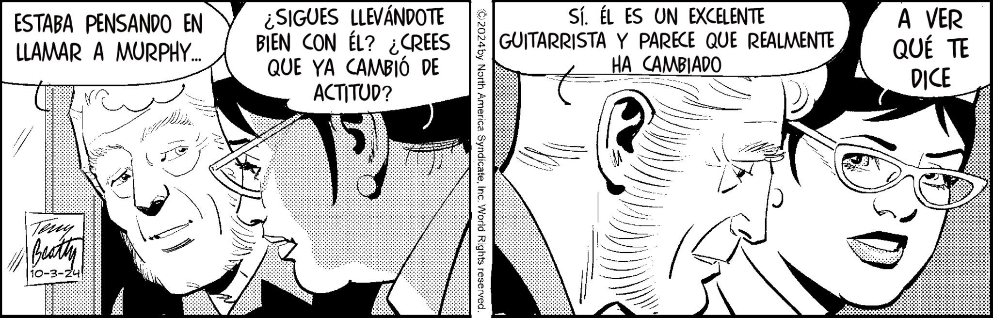Line OCR: ESTABA PENSANDO EN LLAMAR A MURPHY... ¿SIGUES LLEVÁNDOTE BIEN CON ÉL? ¿CREES QUE YA CAMBIÓ DE ACTITUD? Teny #Beatty 10-3-2 Sí. ÉL ES UN EXCELENTE GUITARRISTA Y PARECE QUE REALMENTE HA CAMBIADO A VER QUÉ TE DICE ©2024by North America SyndicateInc. World Rights reserved. ESTABA PENSANDO EN LLAMAR A MURPHY ... ¿ SIGUES LLEVÁNDOTE BIEN CON ÉL ? ¿ CREES QUE YA CAMBIÓ DE ACTITUD ? Teny #Beatty 10-3-2 Sí . ÉL ES UN EXCELENTE GUITARRISTA Y PARECE QUE REALMENTE HA CAMBIADO A VER QUÉ TE DICE © 2024by North America SyndicateInc. World Rights reserved .