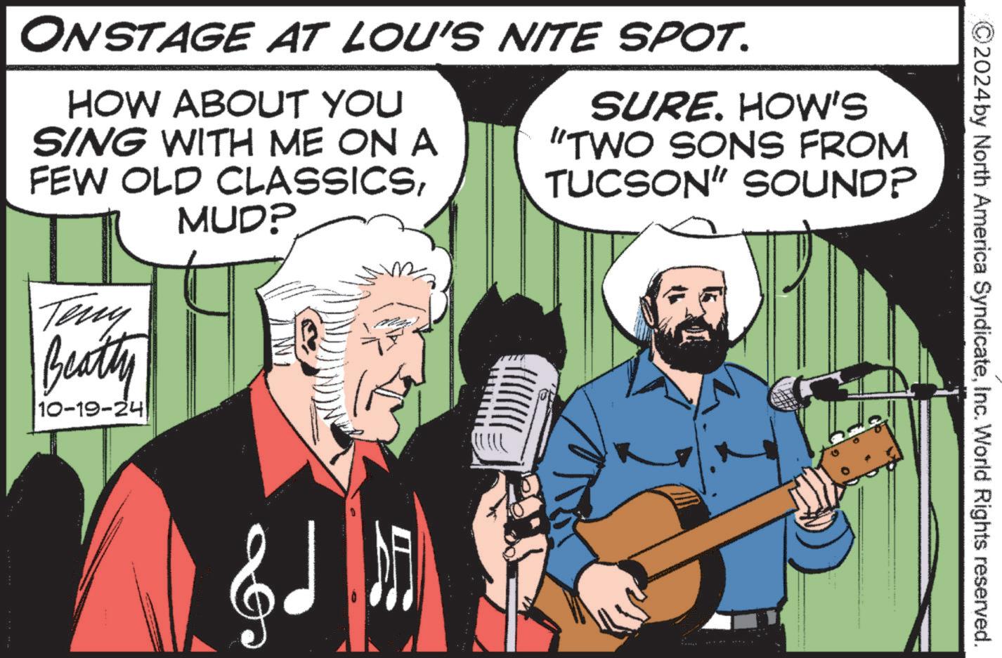 String instrument OCR: 2024 by North America SyndicateInc. World Rights reserved. ONSTAGE AT LOU'S NITE SPOT. HOW ABOUT YOU SING WITH ME ON A FEW OLD CLASSICSMUD? SURE. HOW'S "TWO SONS FROM TUCSON" SOUND? Teny Beatty 10-19-24 2024 by North America SyndicateInc. World Rights reserved . ONSTAGE AT LOU'S NITE SPOT . HOW ABOUT YOU SING WITH ME ON A FEW OLD CLASSICSMUD ? SURE . HOW'S " TWO SONS FROM TUCSON " SOUND ? Teny Beatty 10-19-24