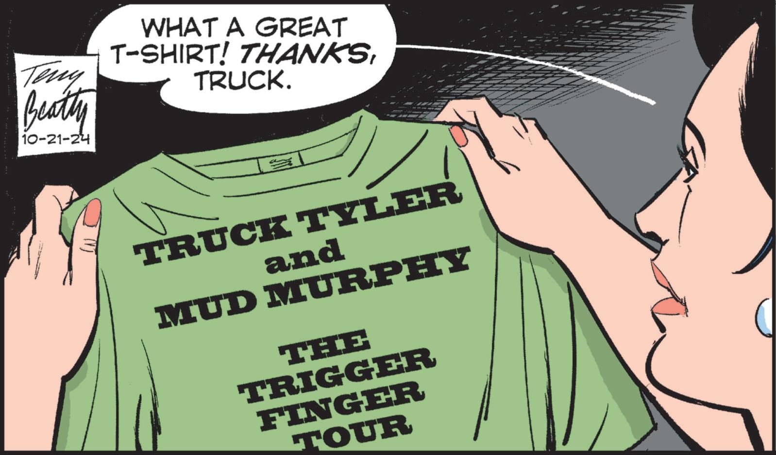 Art OCR: Teny Beatty 10-21-24 WHAT A GREAT T-SHIRT! THANKSTRUCK. TRUCK TYLER and MUD MURPHY THE TRIGGER FINGER TOUR Teny Beatty 10-21-24 WHAT A GREAT T - SHIRT ! THANKSTRUCK . TRUCK TYLER and MUD MURPHY THE TRIGGER FINGER TOUR
