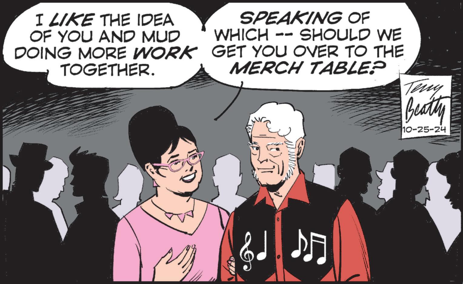 Social group OCR: I LIKE THE IDEA OF YOU AND MUD DOING MORE WORK TOGETHER. SPEAKING OF WHICH -- SHOULD WE GET YOU OVER TO THE MERCH TABLE? Teny Beatty 10-25-24 &d ? I LIKE THE IDEA OF YOU AND MUD DOING MORE WORK TOGETHER . SPEAKING OF WHICH -- SHOULD WE GET YOU OVER TO THE MERCH TABLE ? Teny Beatty 10-25-24 & d ?