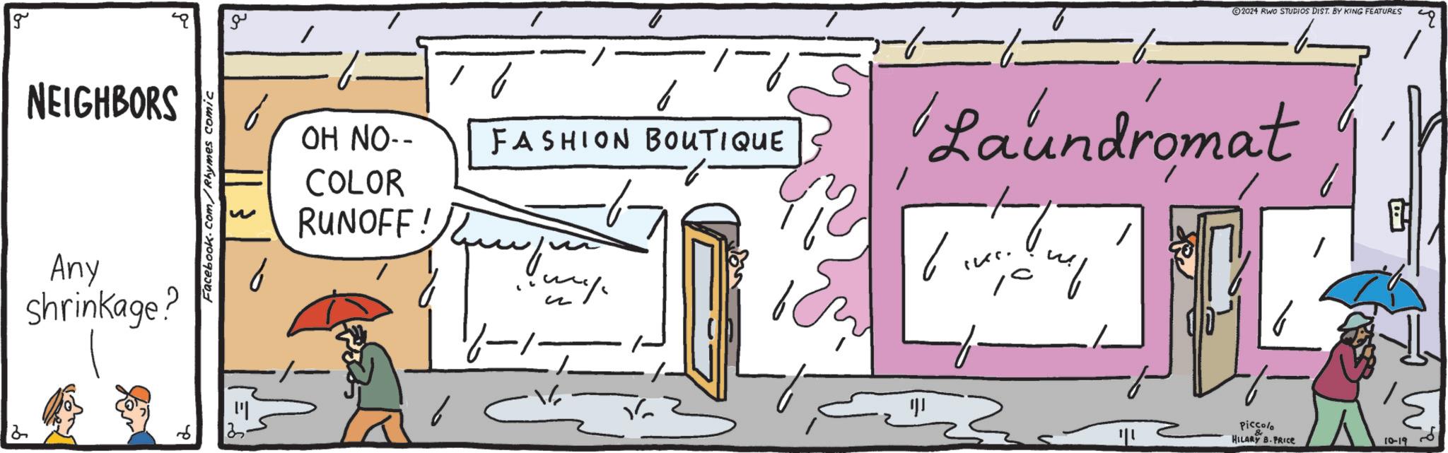 Handwriting OCR: g NEIGHBORS Any shrinkage? Facebook.com/Rhymes comic 2 13 ?? ?? OH NO-- COLOR RUNOFF! FASHION BOUTIQUE 2024 RWO STUDIOS DIST. BY KING FEATURES q l Laundromat 3 Piccolo HILARY B.PRICE 10-19 g NEIGHBORS Any shrinkage ? Facebook.com/Rhymes comic 2 13 ?? ?? OH NO-- COLOR RUNOFF ! FASHION BOUTIQUE 2024 RWO STUDIOS DIST . BY KING FEATURES q l Laundromat 3 Piccolo HILARY B.PRICE 10-19