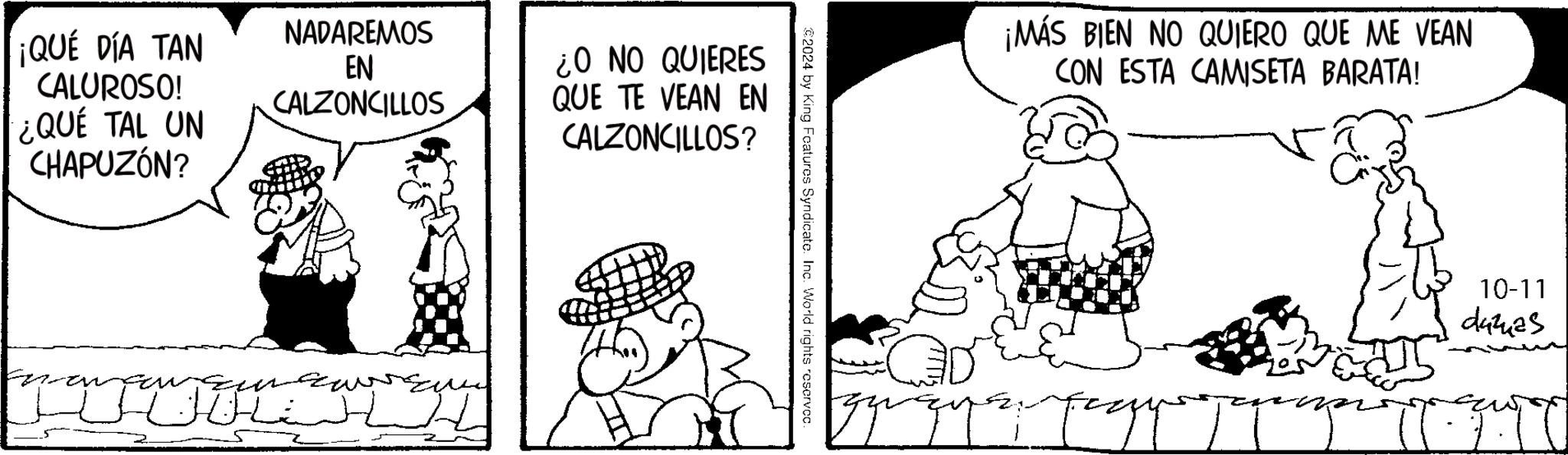 Sharing OCR: ¡QUÉ DÍA TAN CALUROSO! ¿QUÉ TAL UN CHAPUZÓN? NADAREMOS EN CALZONCILLOS ¿O NO QUIERES QUE TE VEAN EN CALZONCILLOS? ??? €2024 by King Features Syndicate. Inc. World rights reserved. ¡MÁS BIEN NO QUIERO QUE ME VEAN CON ESTA CAMISETA BARATA! 10-11 dazas ¡ QUÉ DÍA TAN CALUROSO ! ¿ QUÉ TAL UN CHAPUZÓN ? NADAREMOS EN CALZONCILLOS ¿ O NO QUIERES QUE TE VEAN EN CALZONCILLOS ? ??? € 2024 by King Features Syndicate . Inc. World rights reserved . ¡ MÁS BIEN NO QUIERO QUE ME VEAN CON ESTA CAMISETA BARATA ! 10-11 dazas