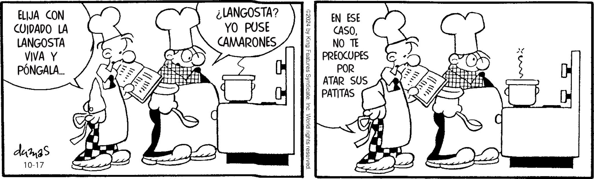 Rectangle OCR: ELIJA CON CUIDADO LA LANGOSTA VIVA Y PÓNGALA... ¿LANGOSTA? YO PUSE CAMARONES EN ESE CASONO TE PREOCUPES POR ATAR SUS PATITAS damas 10-17 ELIJA CON CUIDADO LA LANGOSTA VIVA Y PÓNGALA ... ¿ LANGOSTA ? YO PUSE CAMARONES EN ESE CASONO TE PREOCUPES POR ATAR SUS PATITAS damas 10-17