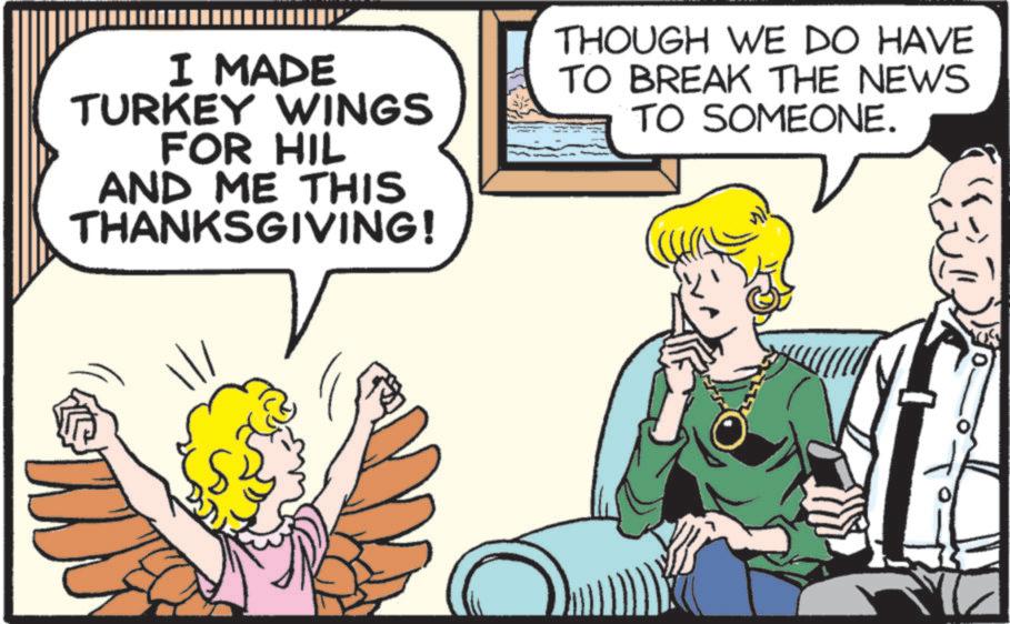 Art OCR: I MADE TURKEY WINGS FOR HIL AND ME THIS THANKSGIVING! THOUGH WE DO HAVE TO BREAK THE NEWS TO SOMEONE. I MADE TURKEY WINGS FOR HIL AND ME THIS THANKSGIVING ! THOUGH WE DO HAVE TO BREAK THE NEWS TO SOMEONE .