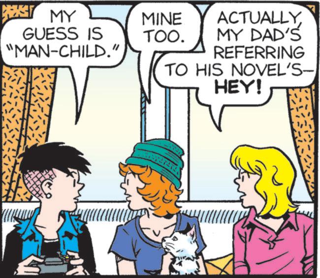 Mammal OCR: ST MY GUESS IS "MAN-CHILD." MINE ACTUALLYTOO. MY DAD'S REFERRING S TO HIS NOVEL'S— HEY! ST MY GUESS IS " MAN - CHILD . " MINE ACTUALLYTOO . MY DAD'S REFERRING S TO HIS NOVEL'S— HEY !